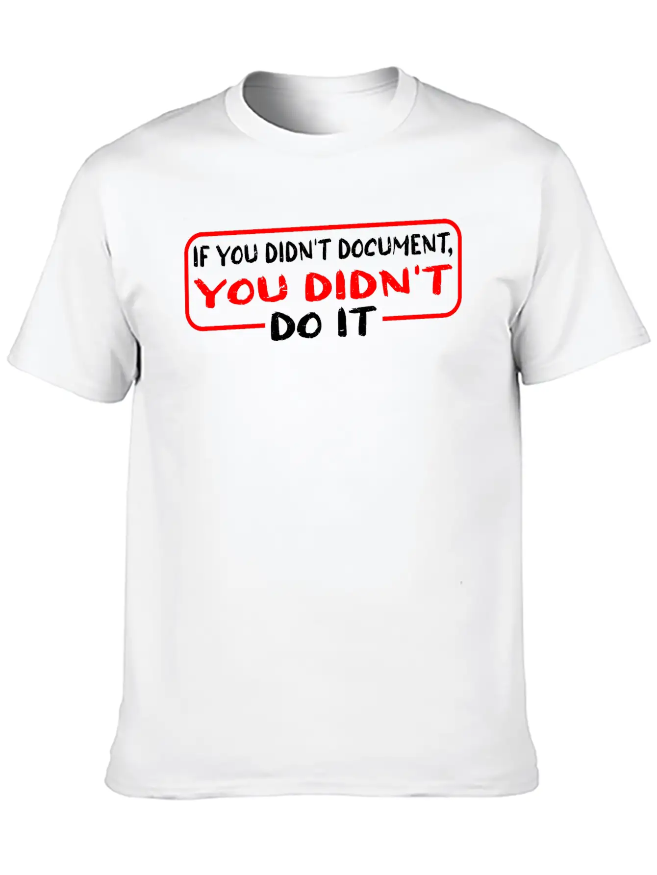 If You Didn't Document, You Didn't Do It 3 Unisex Casual T-Shirt – Clean Design For Daily Comfort