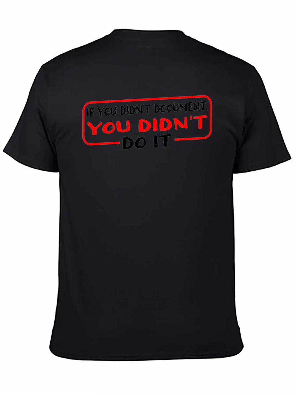 If You Didn't Document, You Didn't Do It 3 Unisex Casual T-Shirt – Clean Design For Daily Comfort