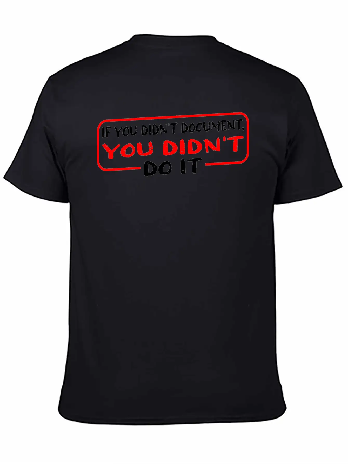 If You Didn't Document, You Didn't Do It 3 Unisex Casual T-Shirt – Clean Design For Daily Comfort