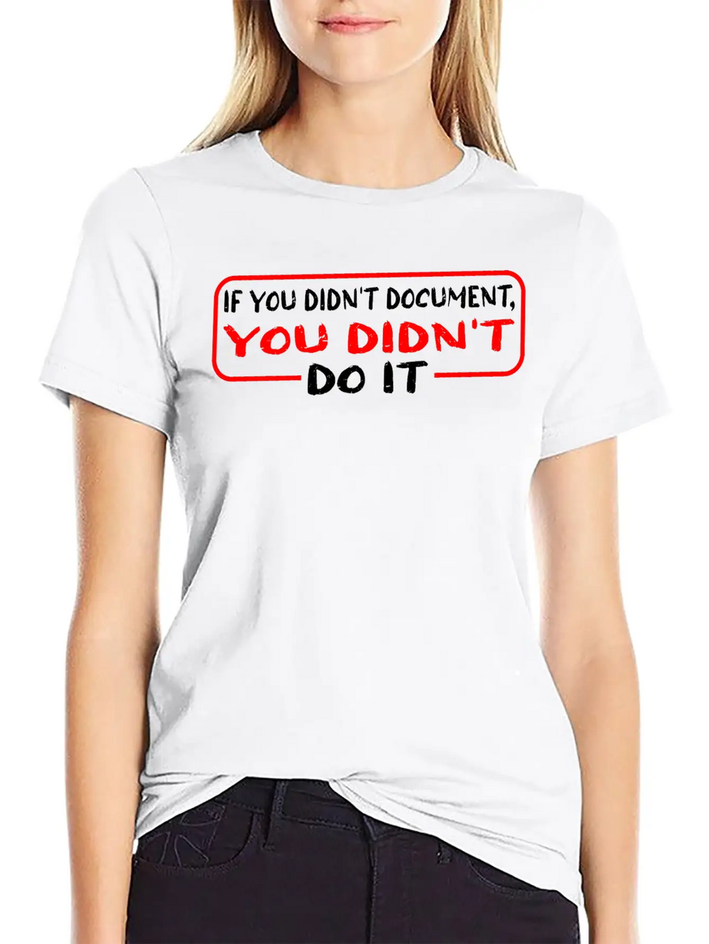 If You Didn't Document, You Didn't Do It 3 Unisex Casual T-Shirt – Clean Design For Daily Comfort