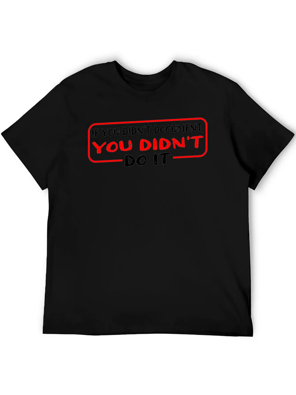 If You Didn't Document, You Didn't Do It 3 Unisex Casual T-Shirt – Clean Design For Daily Comfort