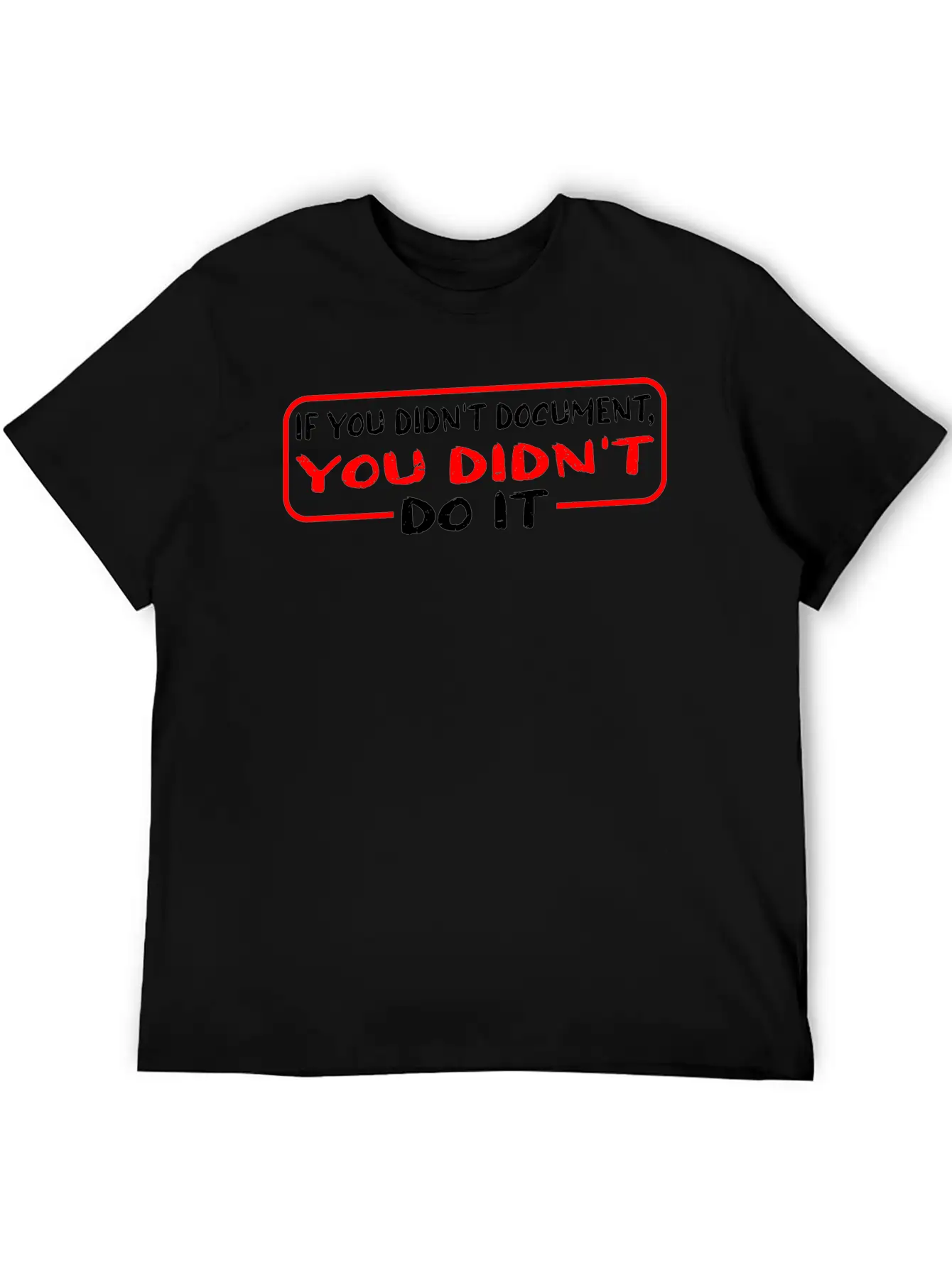 If You Didn't Document, You Didn't Do It 3 Unisex Casual T-Shirt – Clean Design For Daily Comfort