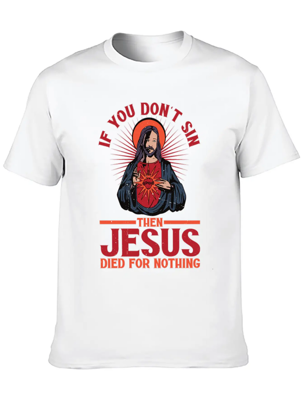 If You Don't Sin Then Jesus Died For Nothing Unisex Casual T-Shirt – Clean Design For Daily Comfort