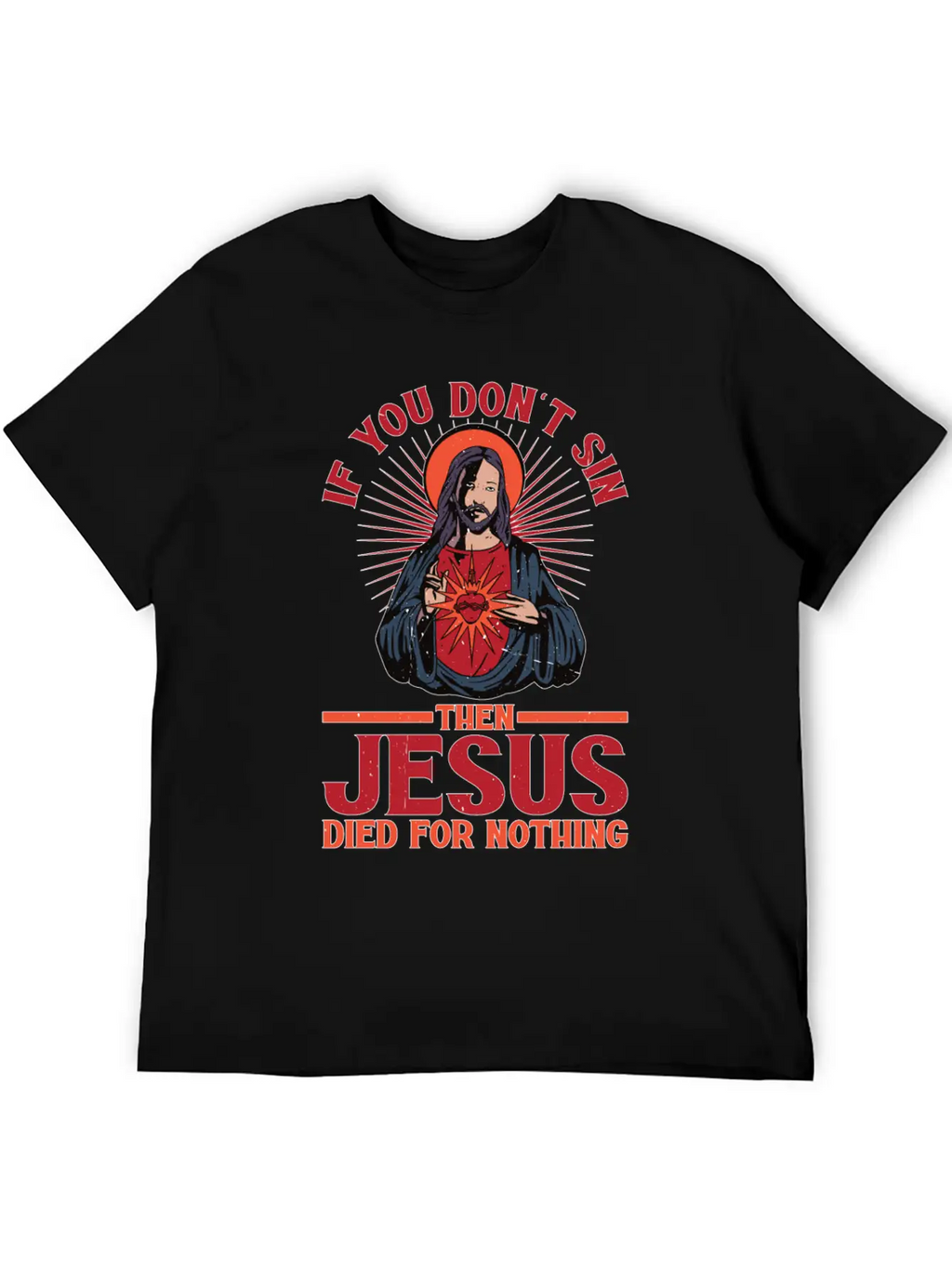 If You Don't Sin Then Jesus Died For Nothing Unisex Casual T-Shirt – Clean Design For Daily Comfort