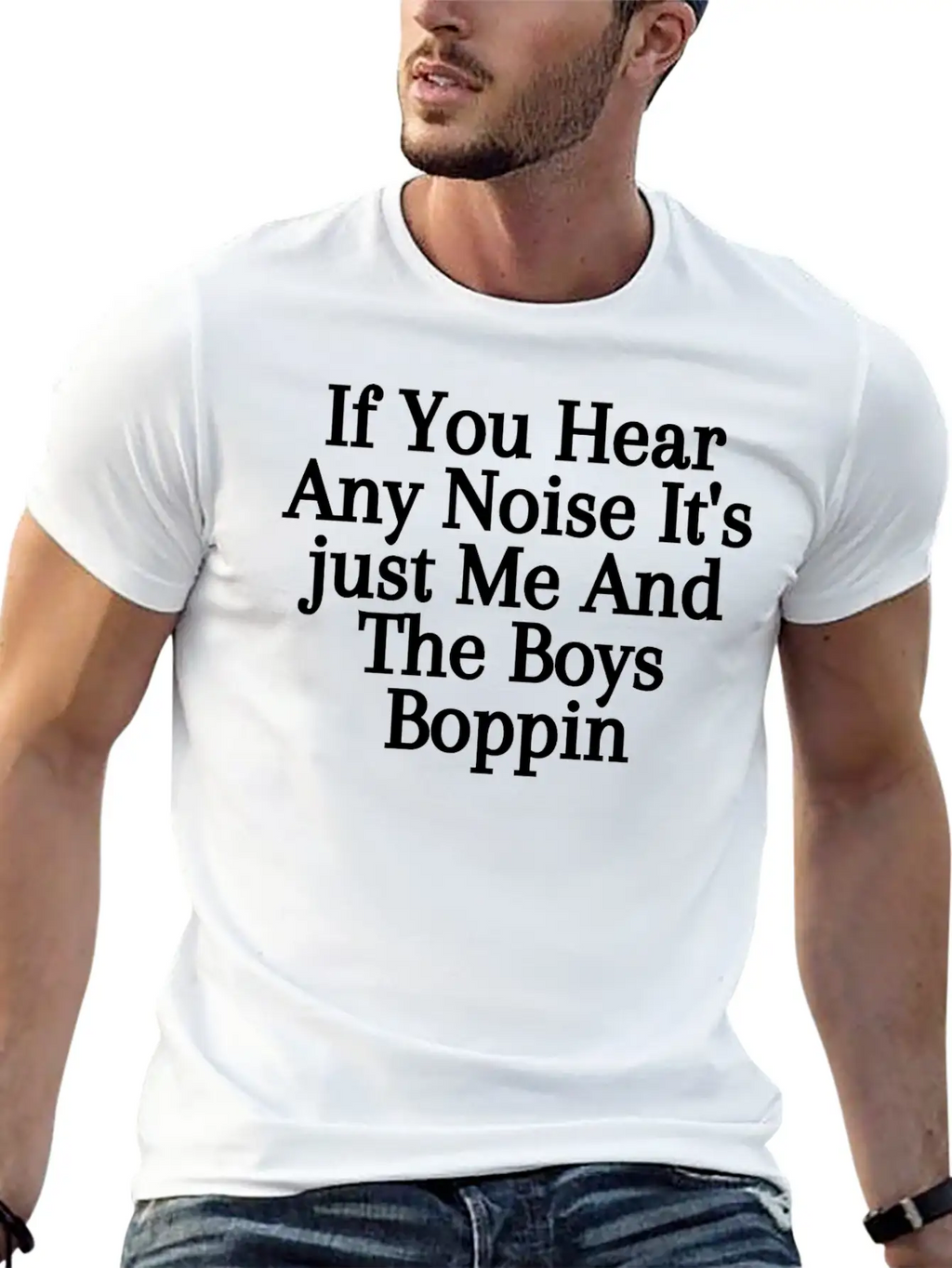 If You Hear Any Noise It S Just Me And The Boys Stylish Everyday T-Shirt – Unisex Basic Cotton Tee