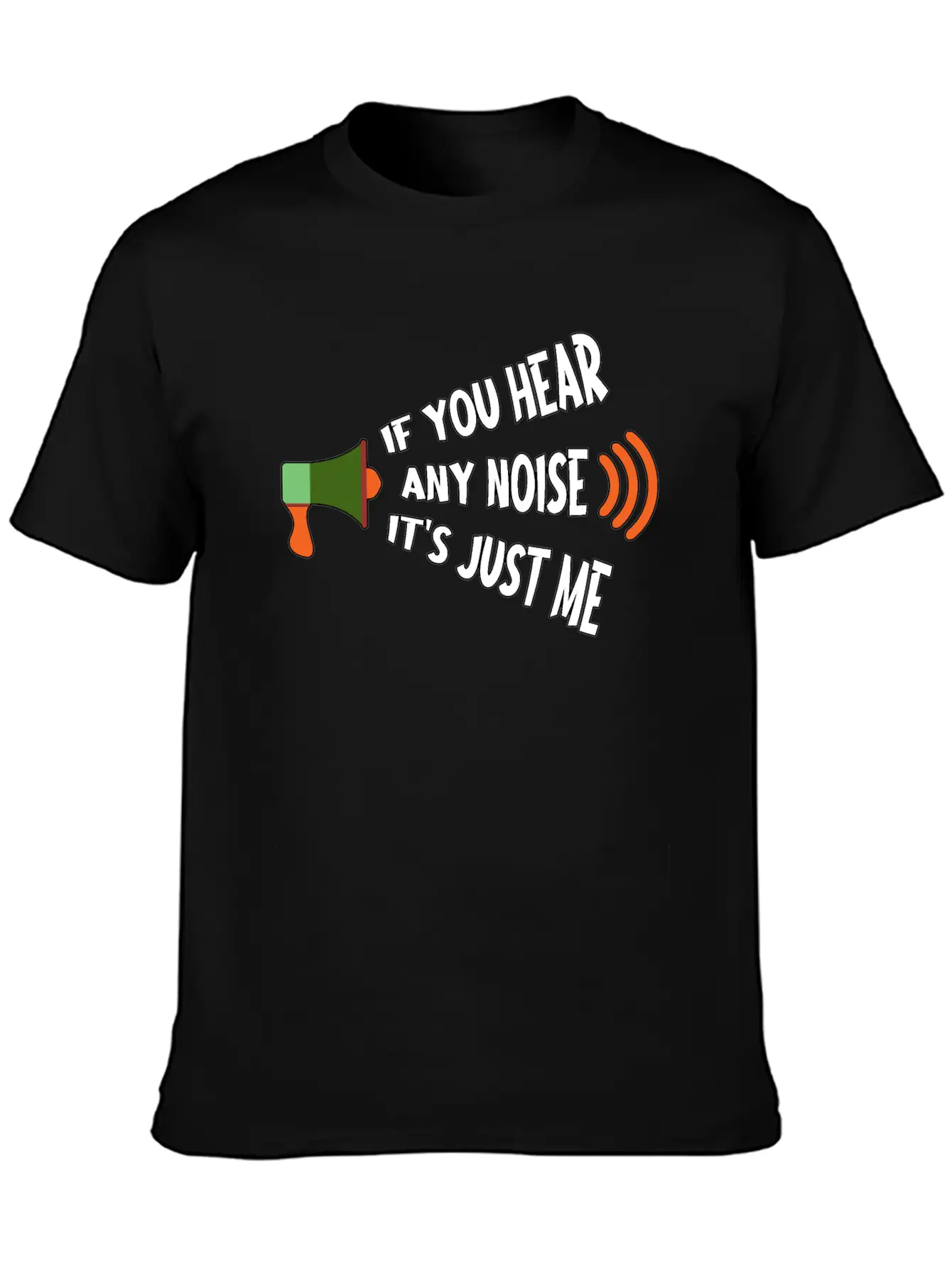 If You Hear Any Noise It S Just Me Breathable Graphic T-Shirt – Perfect For Casual Days