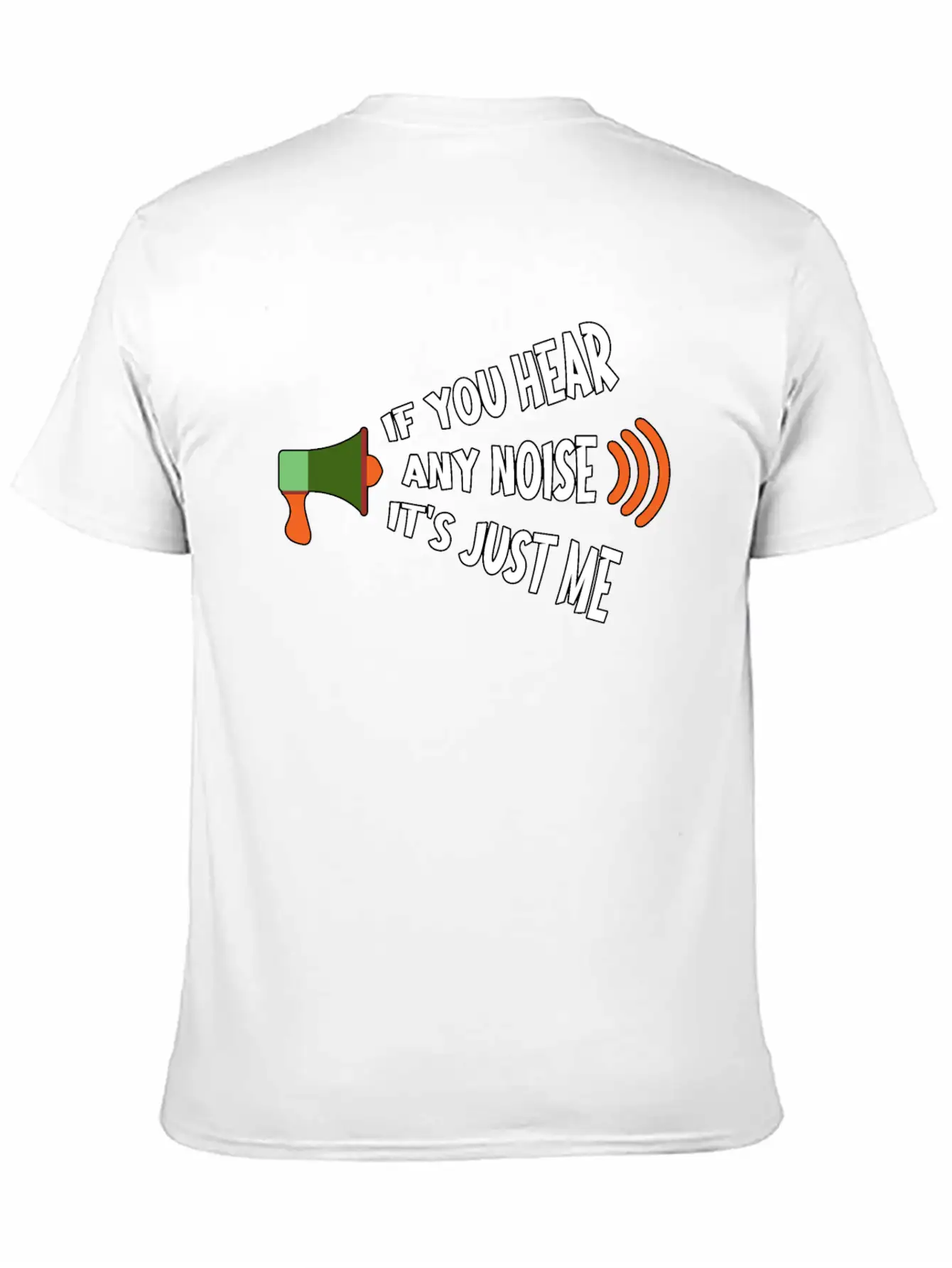 If You Hear Any Noise It S Just Me Breathable Graphic T-Shirt – Perfect For Casual Days