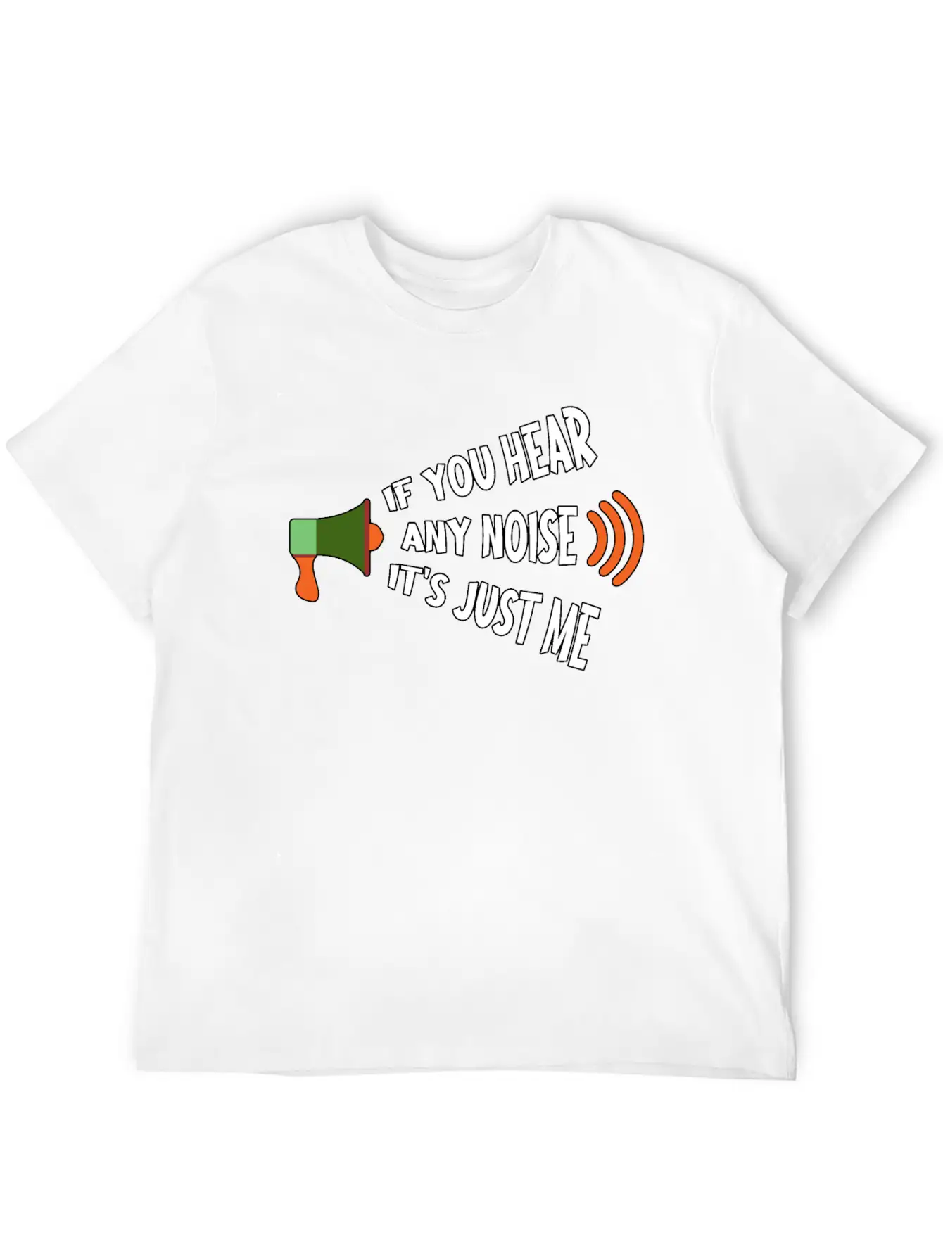 If You Hear Any Noise It S Just Me Breathable Graphic T-Shirt – Perfect For Casual Days