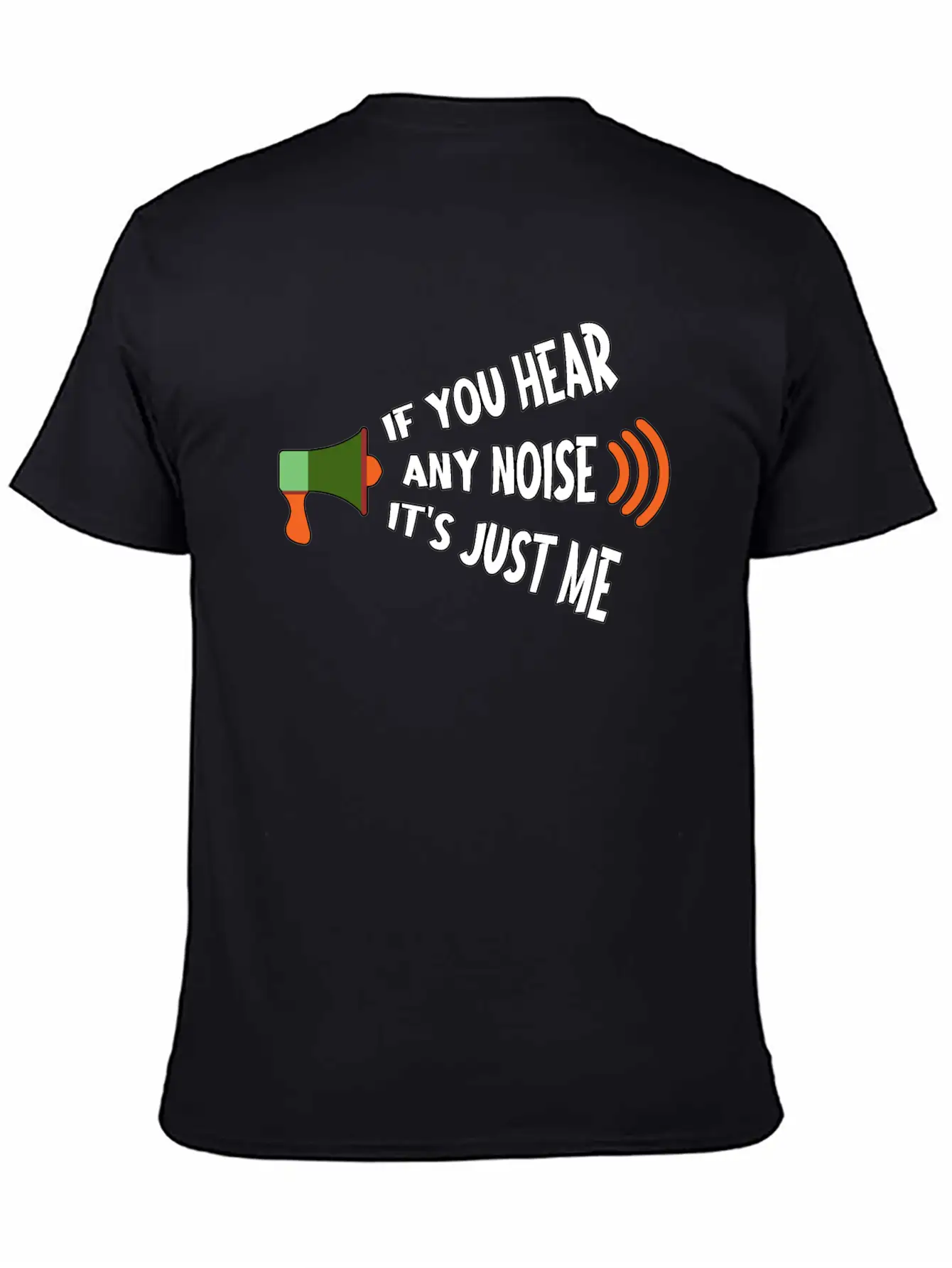 If You Hear Any Noise It S Just Me Breathable Graphic T-Shirt – Perfect For Casual Days