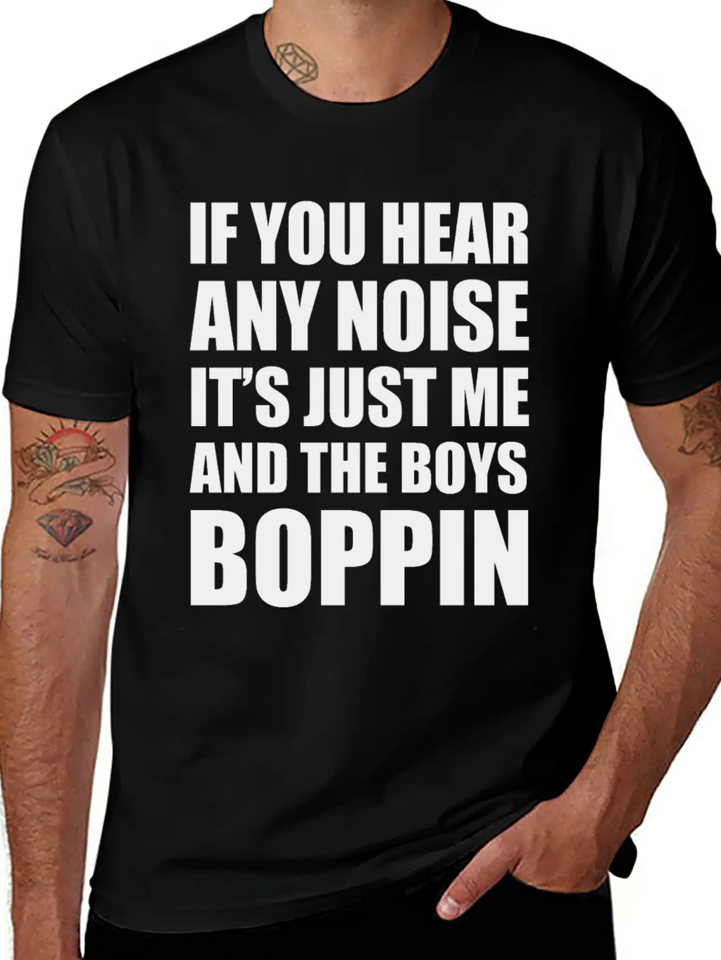 IF YOU HEAR ANY NOISE IT"S JUST ME AND THE BOYS Relaxed Everyday Tee – Lightweight And Durable Cotton