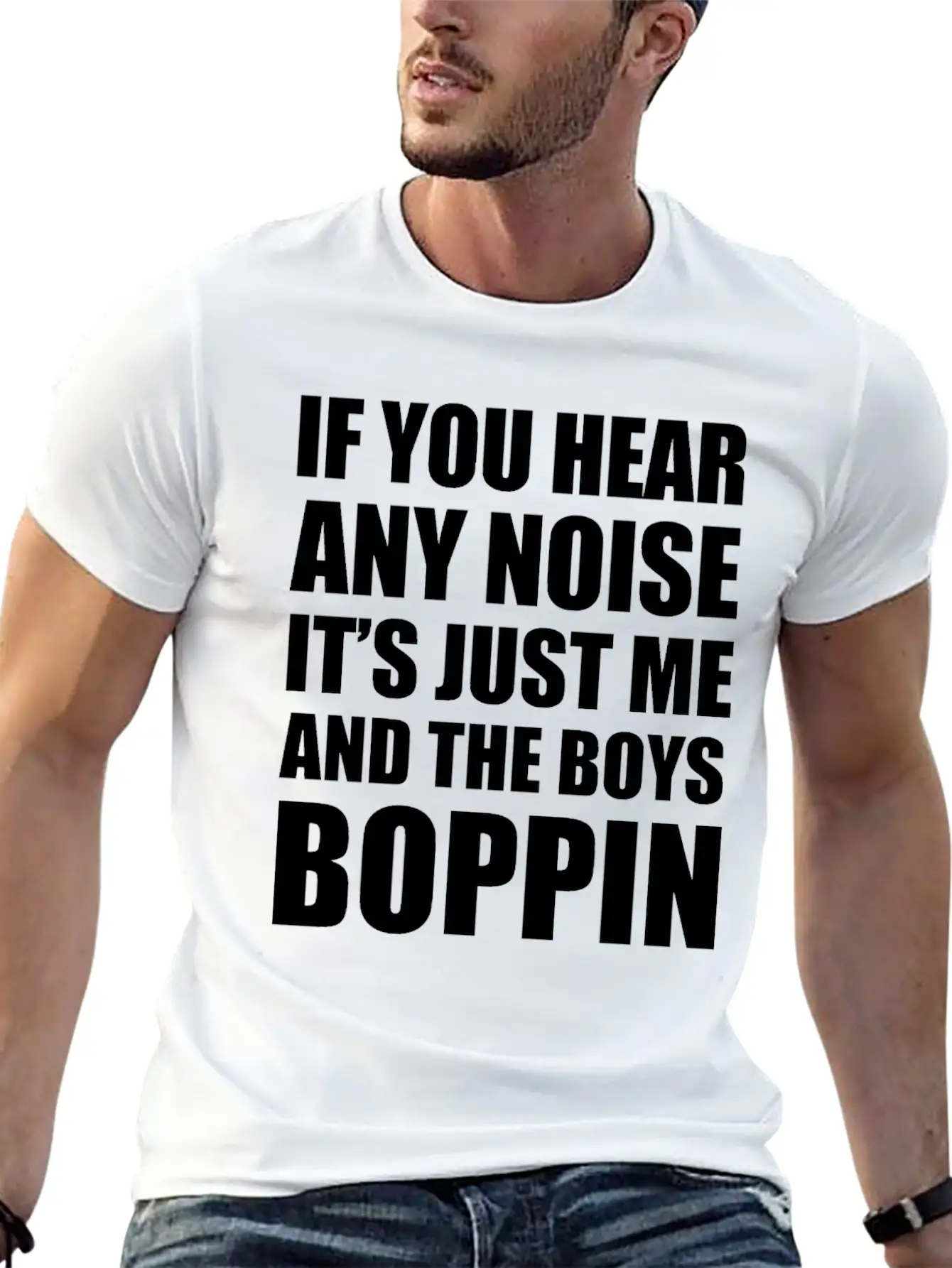 IF YOU HEAR ANY NOISE IT"S JUST ME AND THE BOYS Relaxed Everyday Tee – Lightweight And Durable Cotton