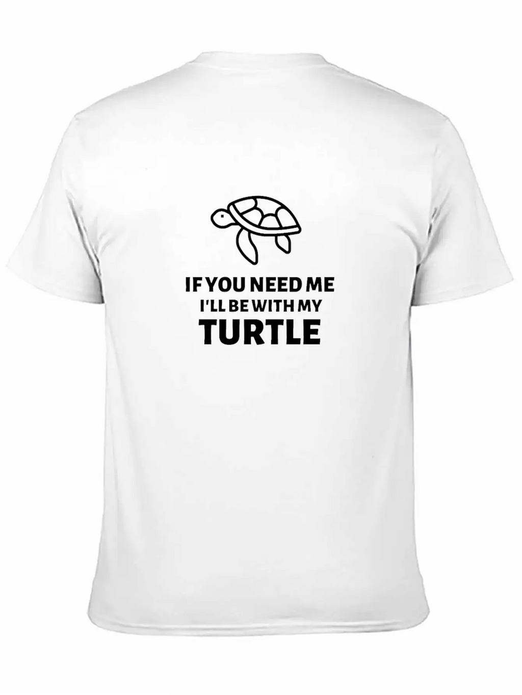 If You Need Me Ill Be With My Turtle - Turtles Essential Cotton Tee For Daily Outfits – Unisex Style