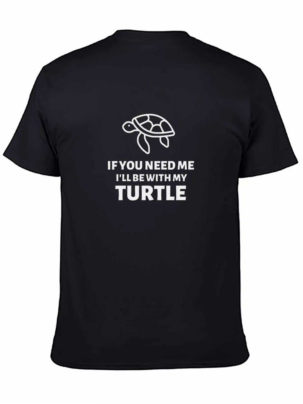 If You Need Me Ill Be With My Turtle - Turtles Essential Cotton Tee For Daily Outfits – Unisex Style