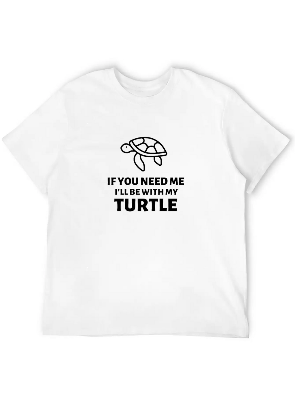 If You Need Me Ill Be With My Turtle - Turtles Essential Cotton Tee For Daily Outfits – Unisex Style