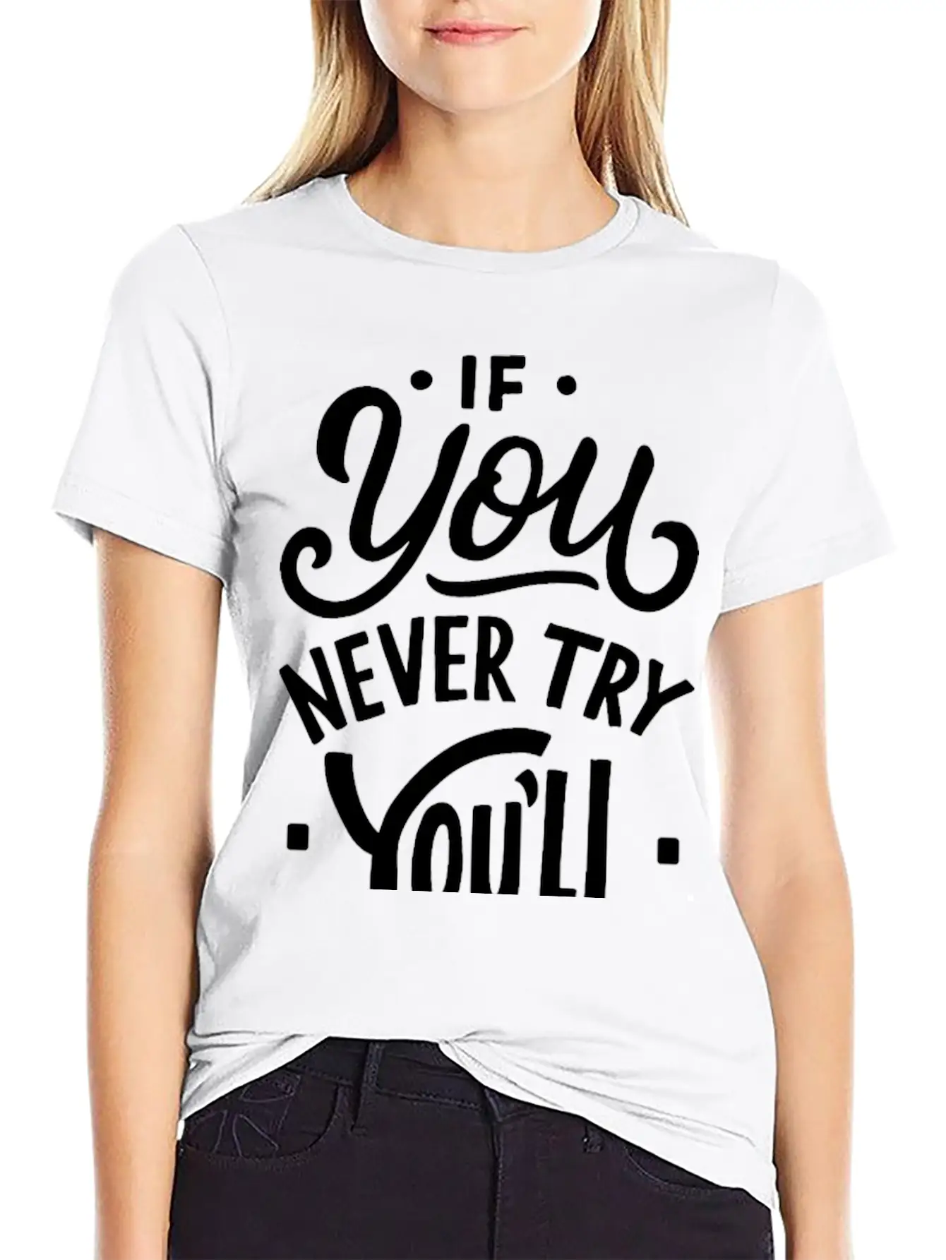 If You Never Try You Never Know Motivational Quote Unisex Casual T-Shirt – Clean Design For Daily Comfort