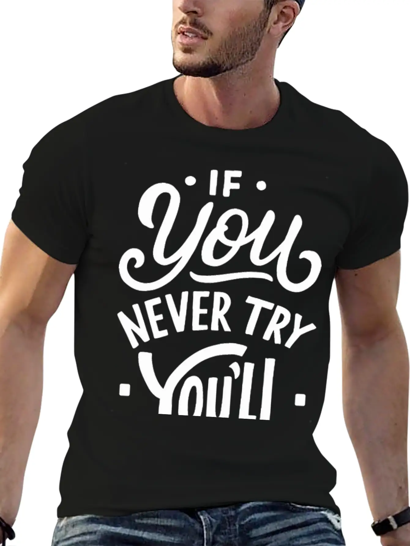 If You Never Try You Never Know Motivational Quote Unisex Casual T-Shirt – Clean Design For Daily Comfort