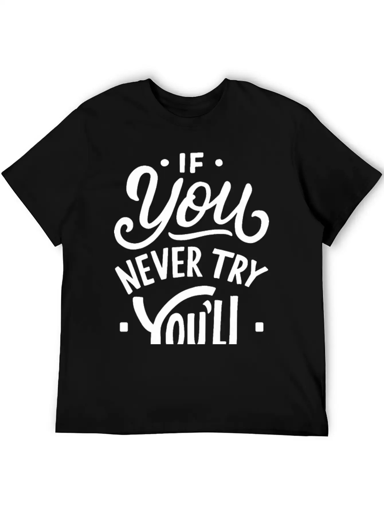 If You Never Try You Never Know Motivational Quote Unisex Casual T-Shirt – Clean Design For Daily Comfort