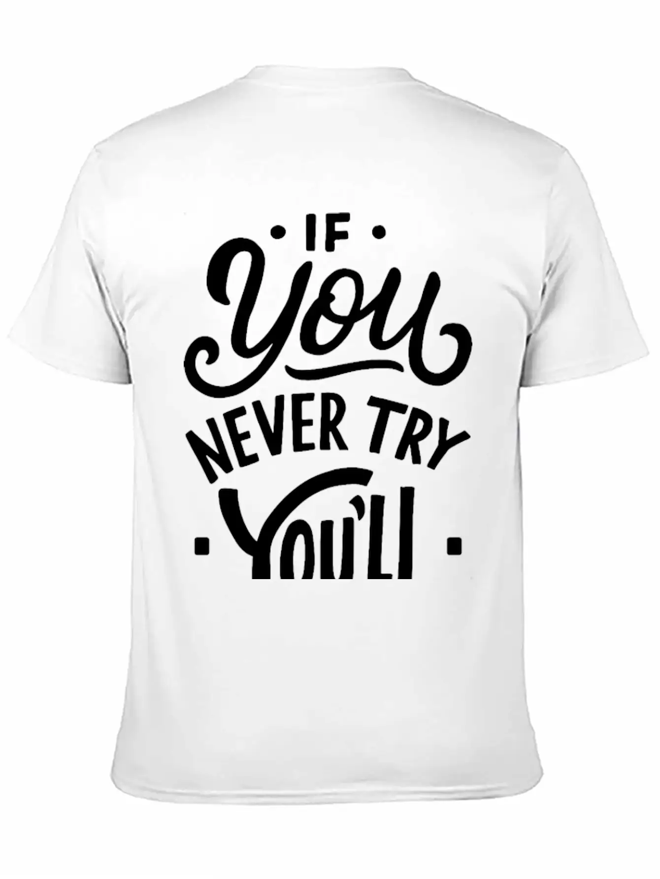If You Never Try You Never Know Motivational Quote Unisex Casual T-Shirt – Clean Design For Daily Comfort