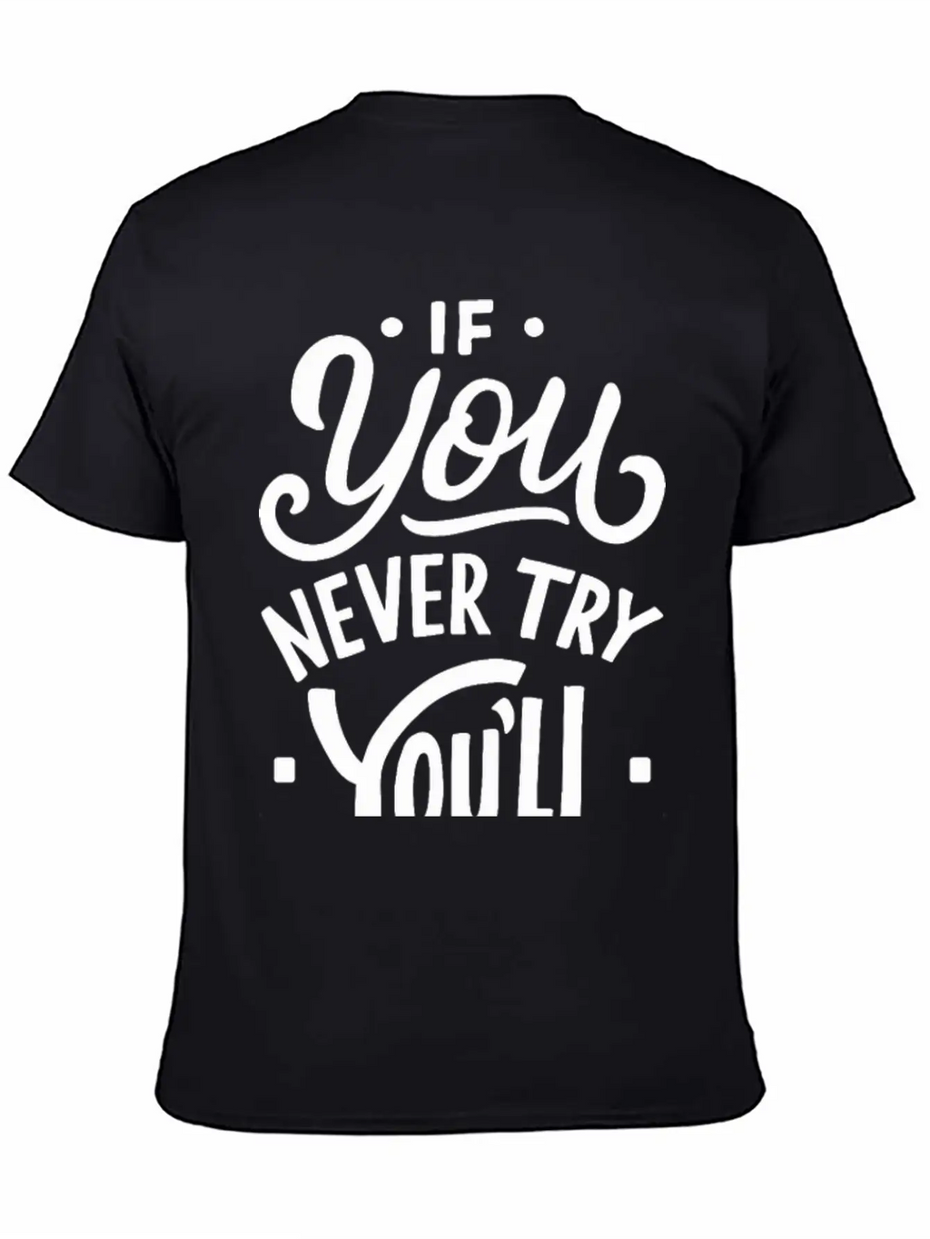 If You Never Try You Never Know Motivational Quote Unisex Casual T-Shirt – Clean Design For Daily Comfort
