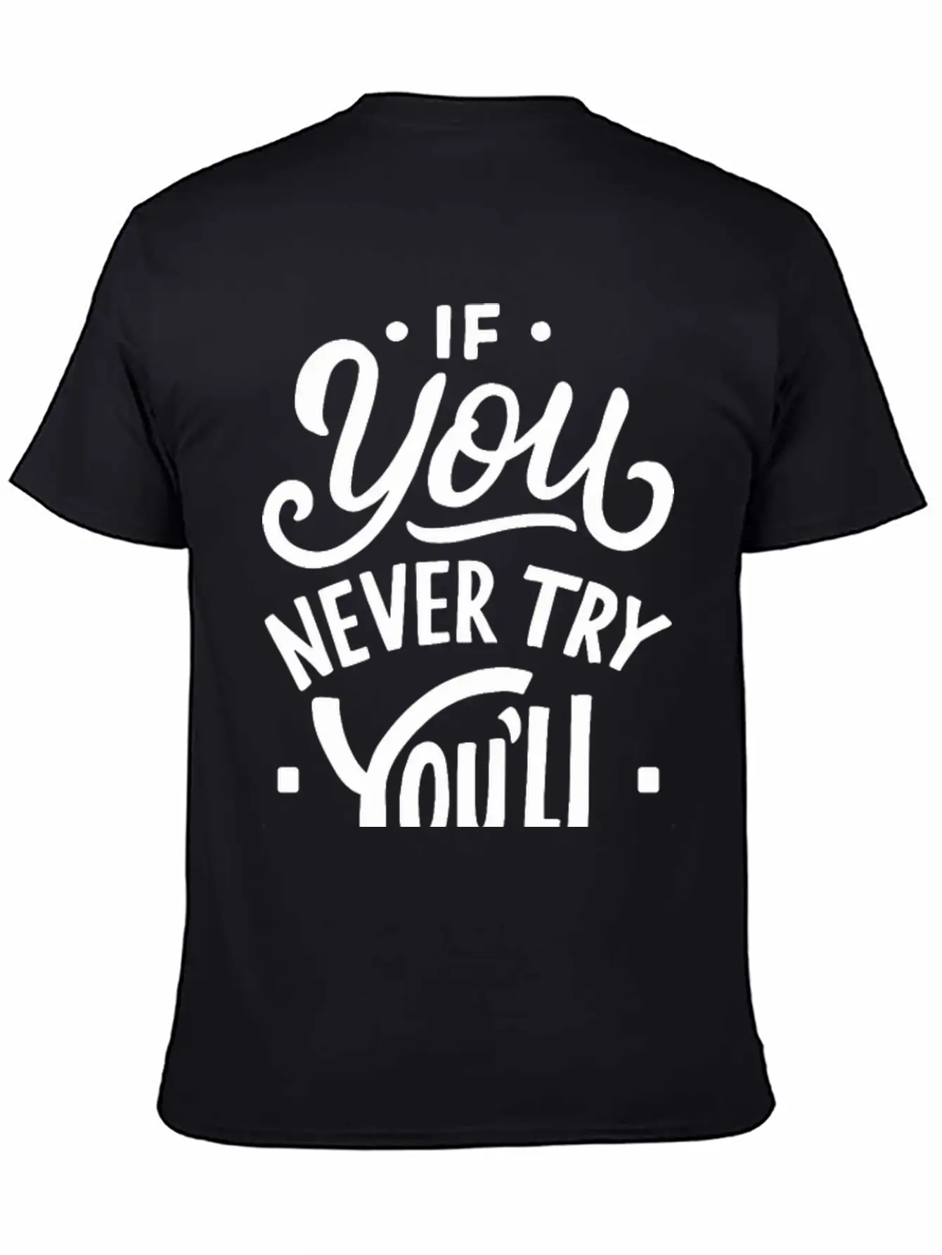 If You Never Try You Never Know Motivational Quote Unisex Casual T-Shirt – Clean Design For Daily Comfort