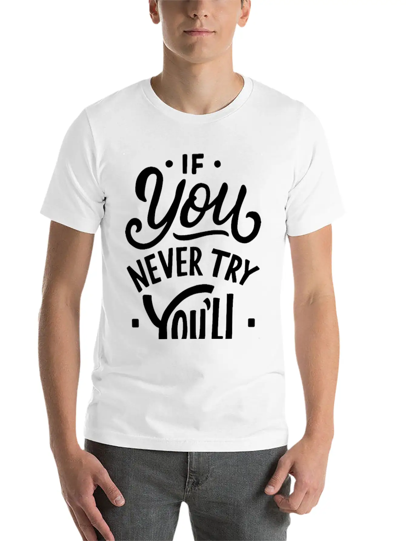 If You Never Try You Never Know Motivational Quote Unisex Casual T-Shirt – Clean Design For Daily Comfort