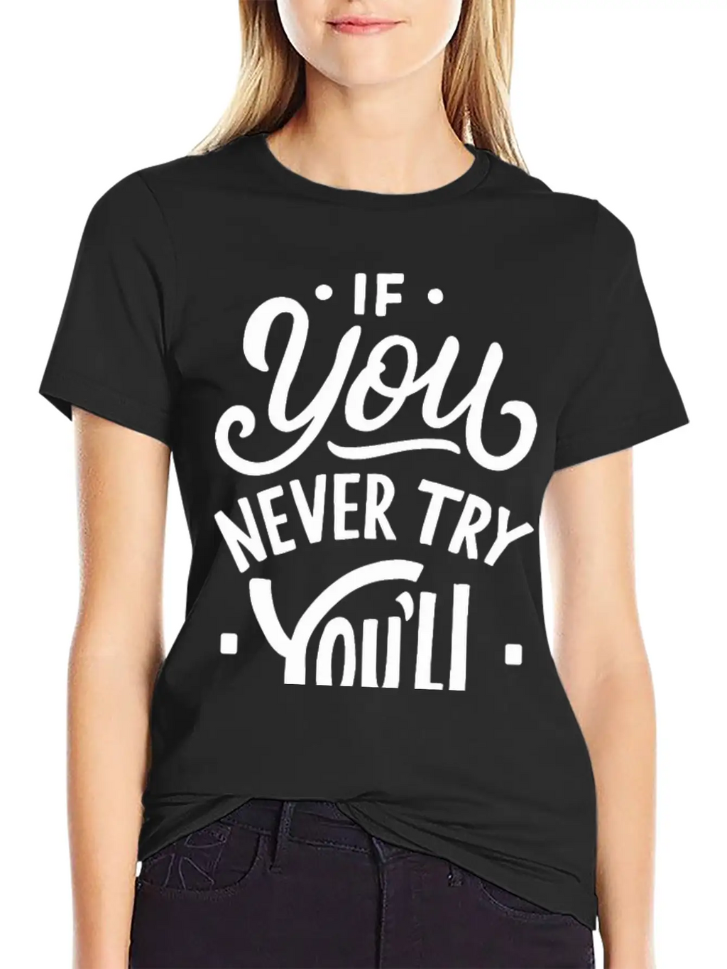 If You Never Try You Never Know Motivational Quote Unisex Casual T-Shirt – Clean Design For Daily Comfort