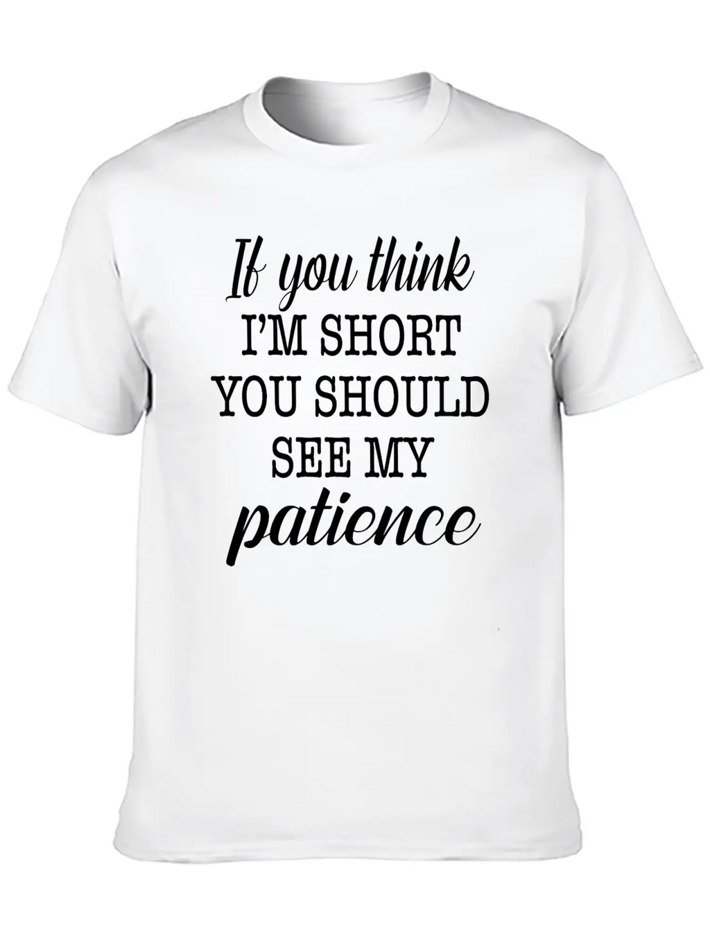 If You Think I'm Short You Should See My Patience Essential Cotton Tee For Daily Outfits – Unisex Style