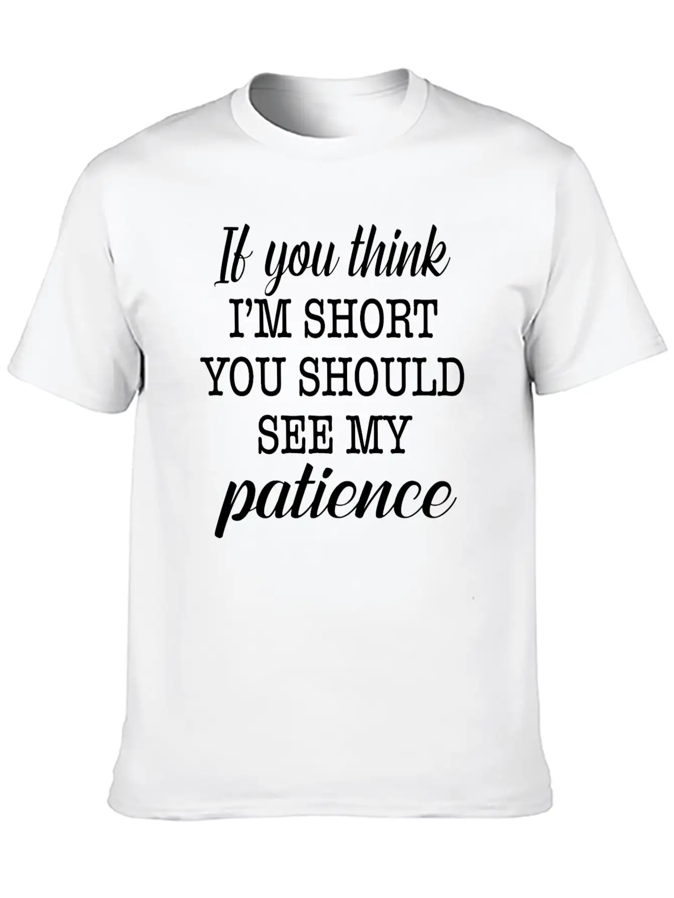 If You Think I'm Short You Should See My Patience Essential Cotton Tee For Daily Outfits – Unisex Style