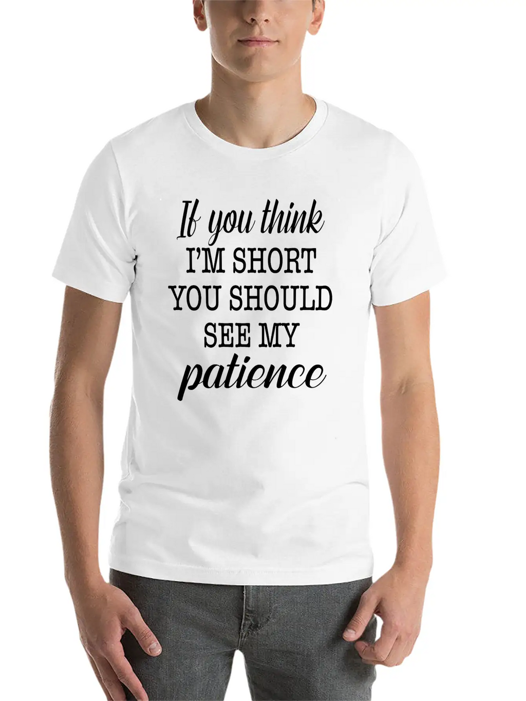 If You Think I'm Short You Should See My Patience Essential Cotton Tee For Daily Outfits – Unisex Style