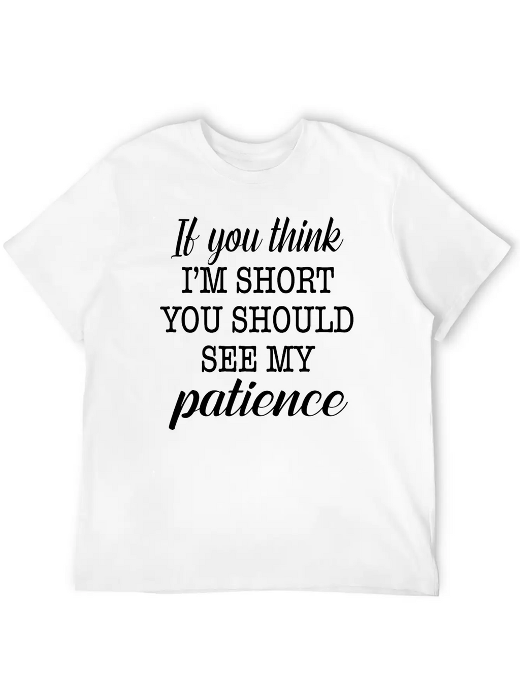 If You Think I'm Short You Should See My Patience Essential Cotton Tee For Daily Outfits – Unisex Style