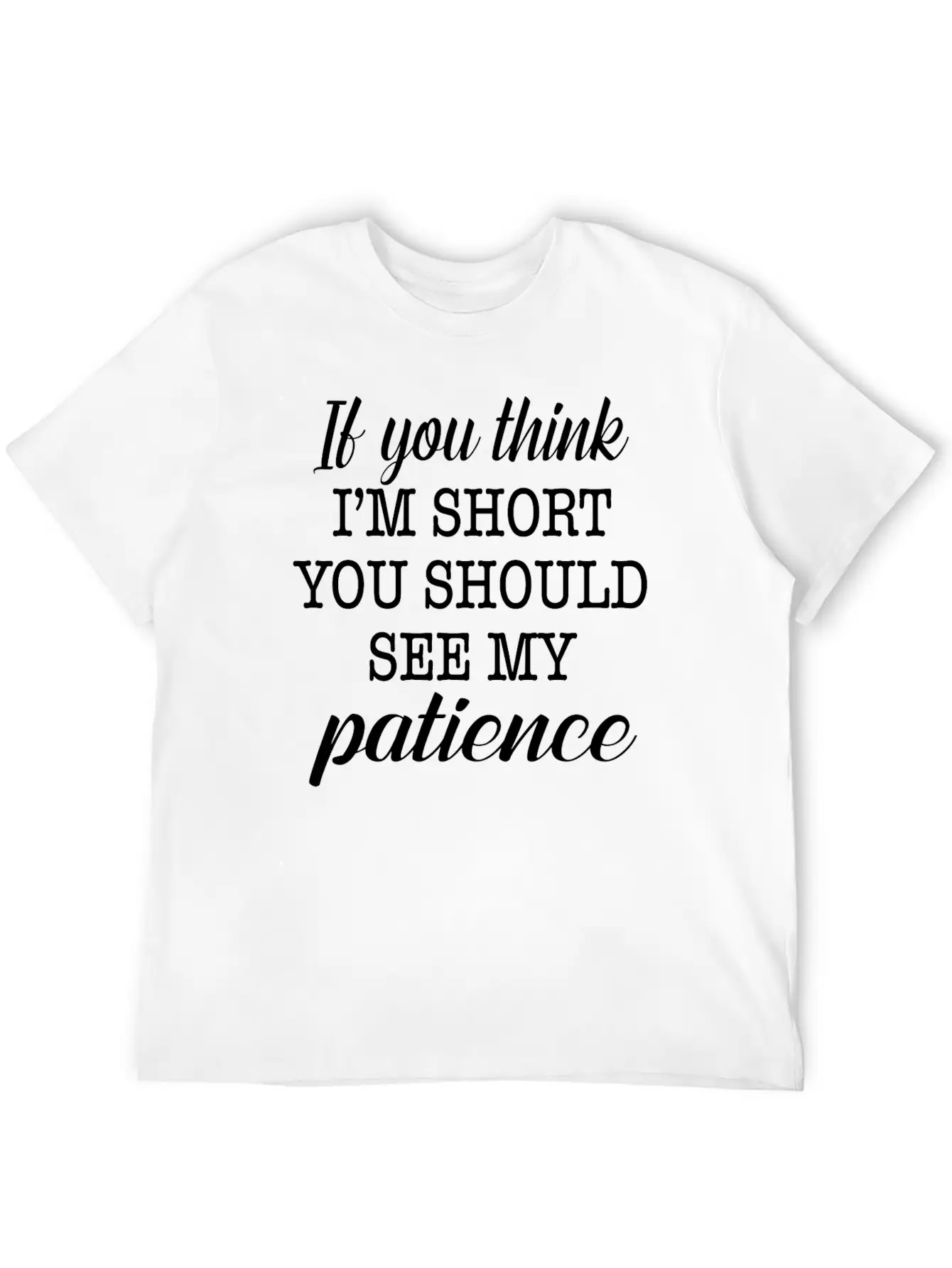 If You Think I'm Short You Should See My Patience Essential Cotton Tee For Daily Outfits – Unisex Style