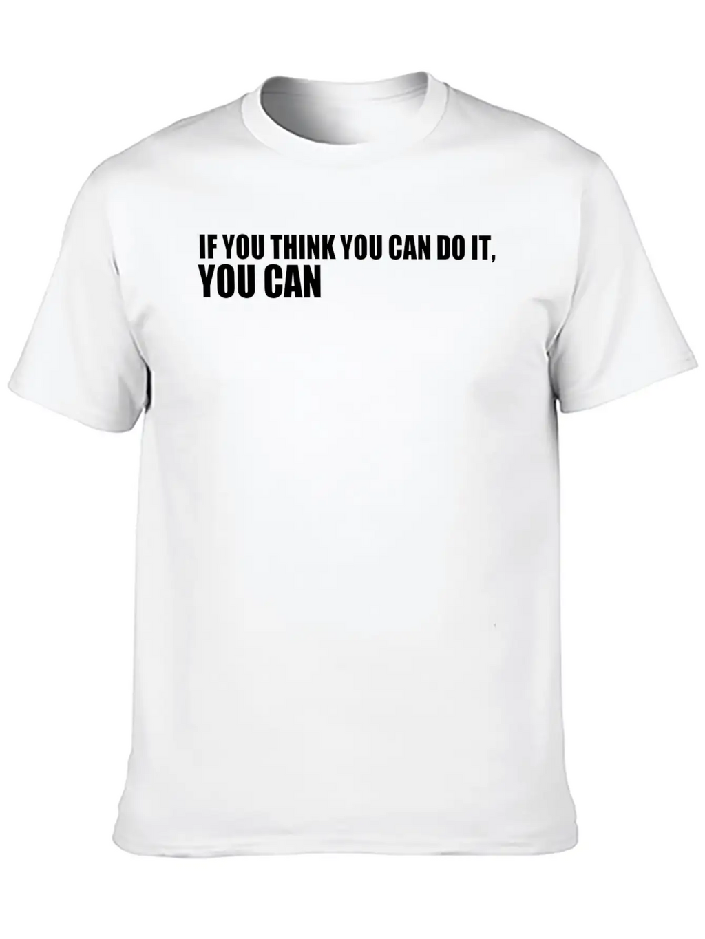 If You Think You Can Do It You Can Timeless Short Sleeve Tee – Comfy And Minimalist Design