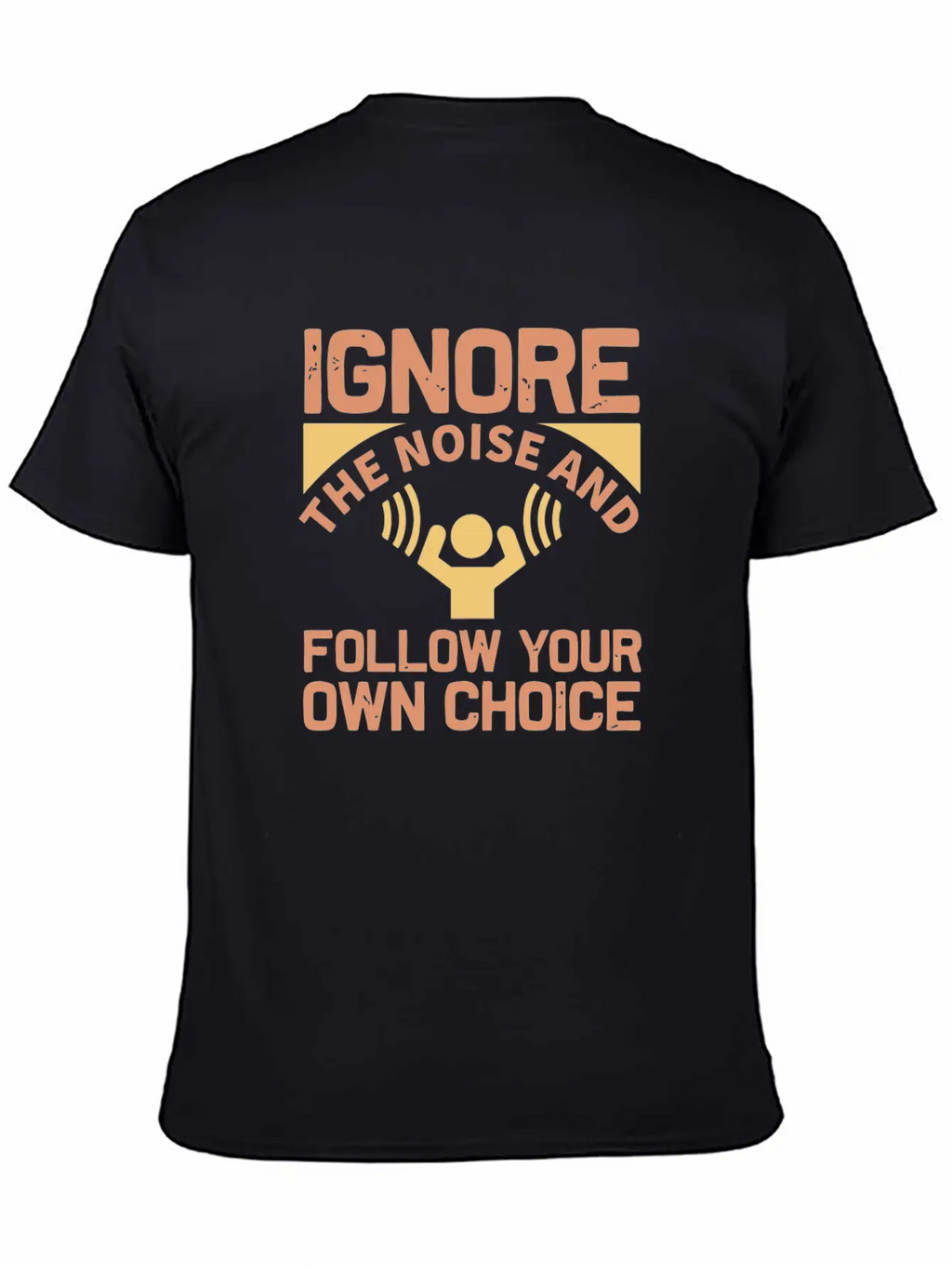 Ignore The Noise And Follow Your Own Choice Modern Fit Casual T-Shirt – Clean And Versatile Design