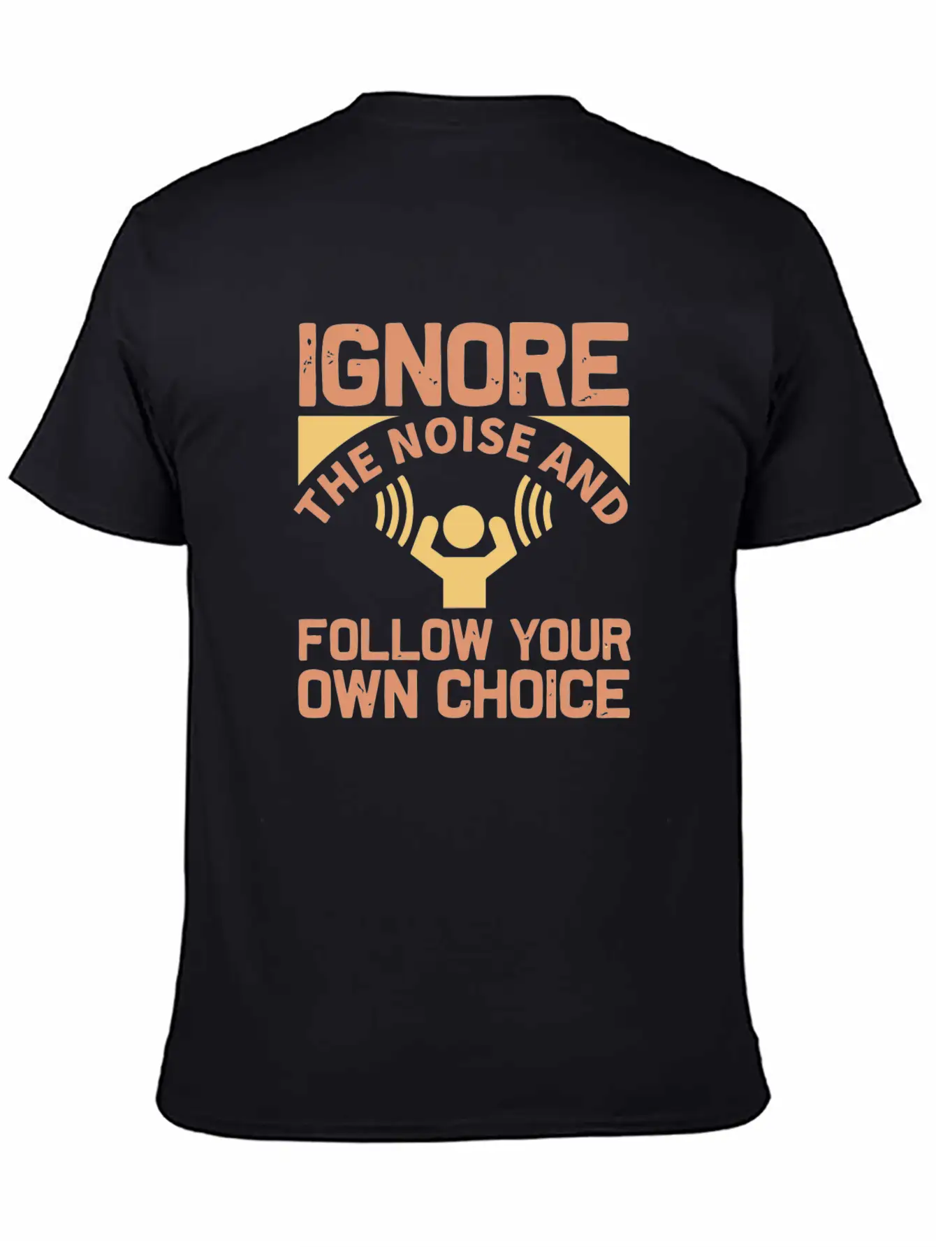 Ignore The Noise And Follow Your Own Choice Modern Fit Casual T-Shirt – Clean And Versatile Design