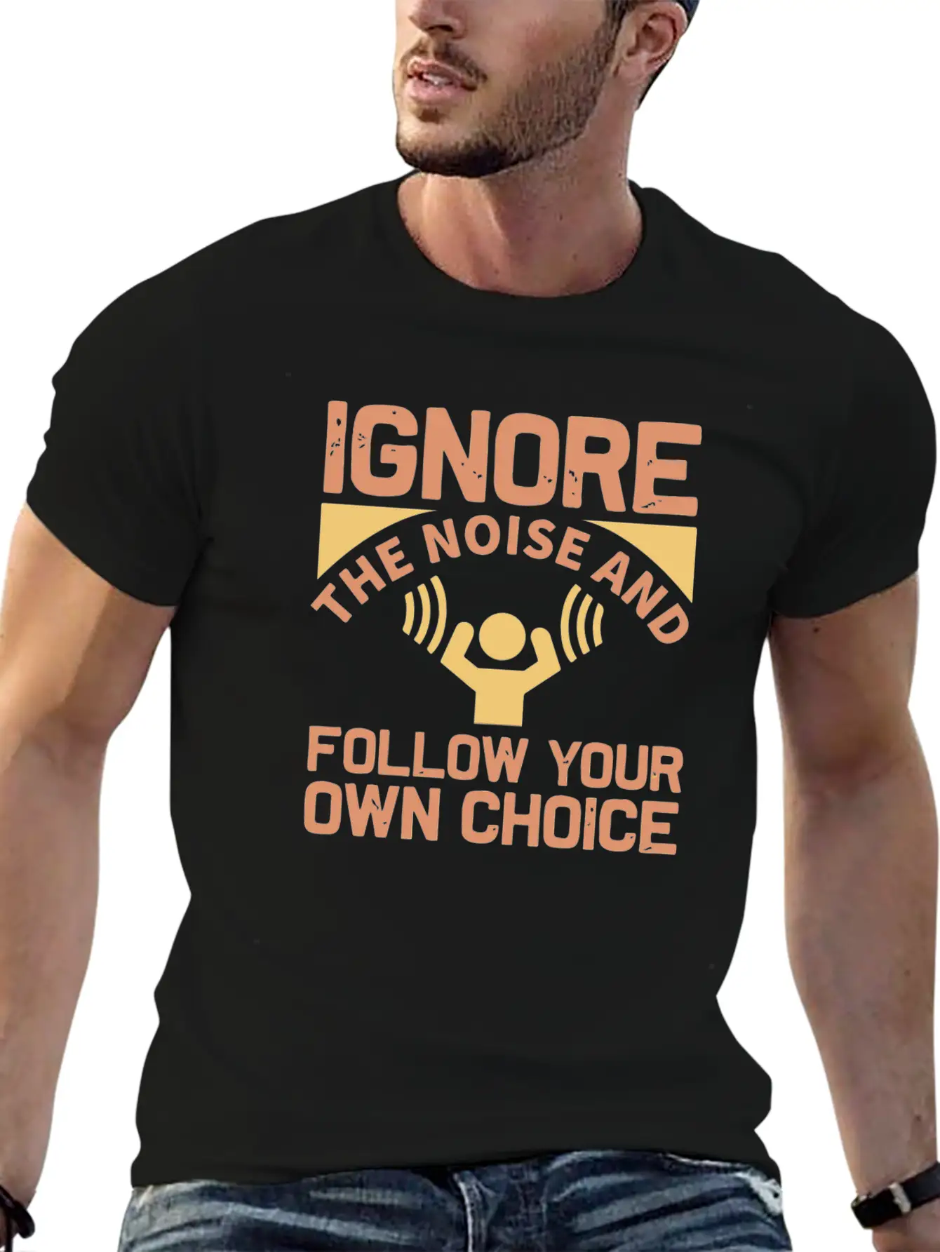 Ignore The Noise And Follow Your Own Choice Modern Fit Casual T-Shirt – Clean And Versatile Design