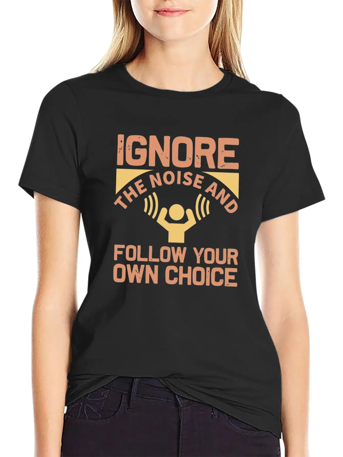 Ignore The Noise And Follow Your Own Choice Modern Fit Casual T-Shirt – Clean And Versatile Design