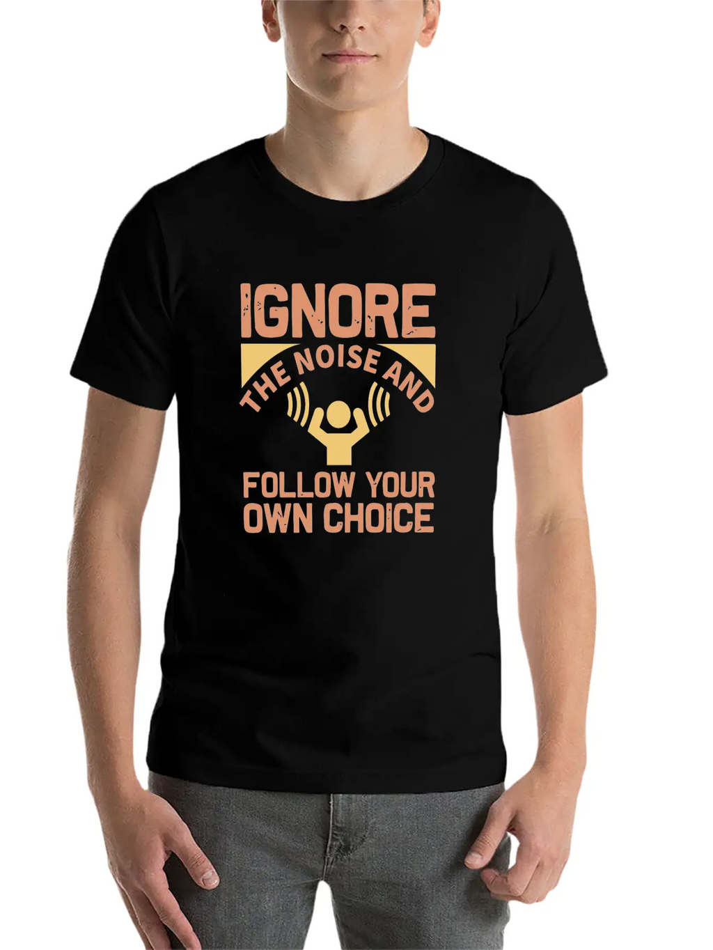 Ignore The Noise And Follow Your Own Choice Modern Fit Casual T-Shirt – Clean And Versatile Design