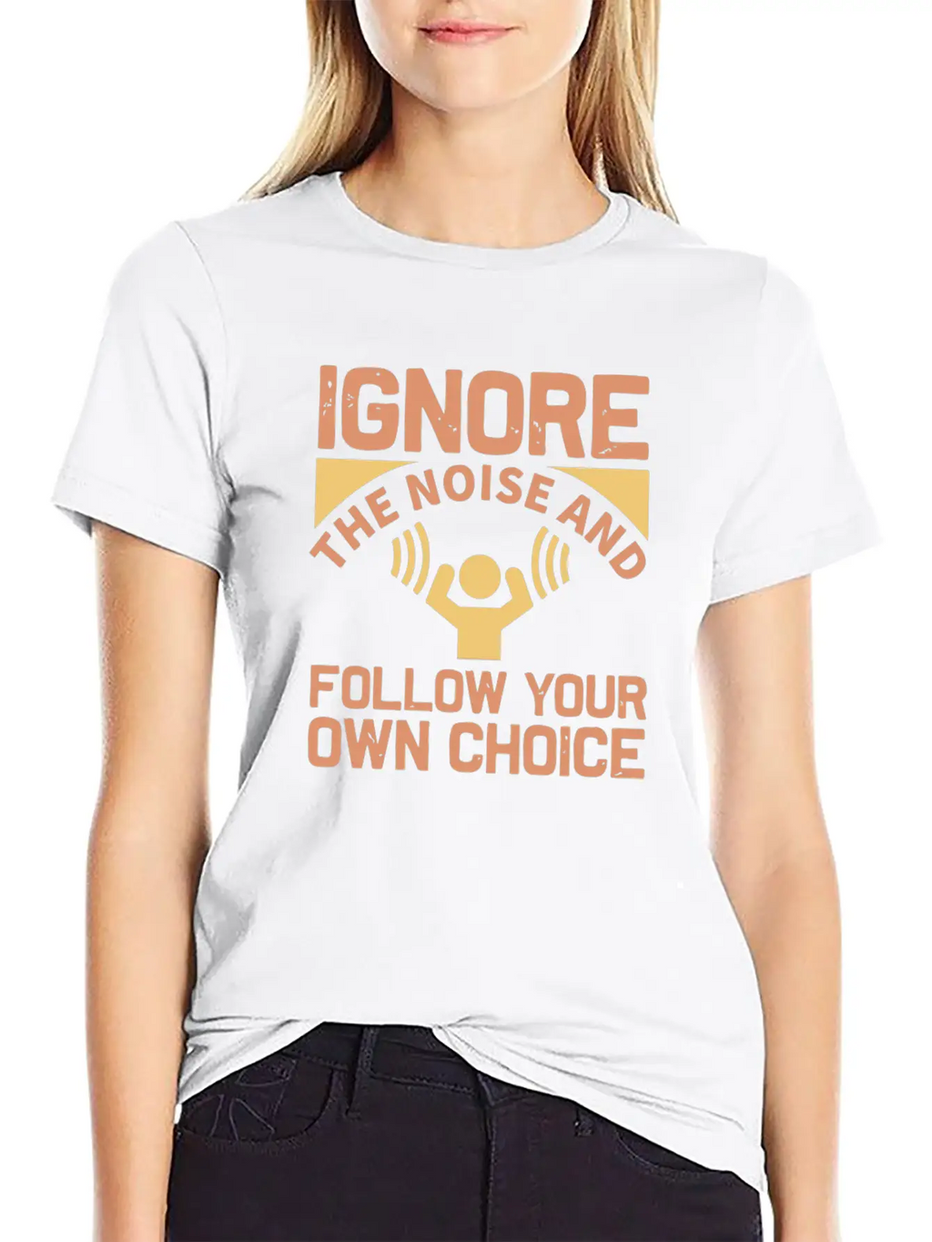 Ignore The Noise And Follow Your Own Choice Modern Fit Casual T-Shirt – Clean And Versatile Design