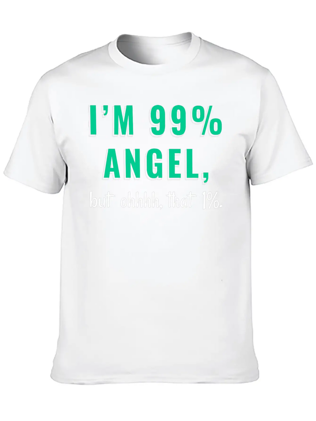 I'm 99% Angel, But Ohhhh, That 1% Tshirt Design Relaxed Everyday Tee – Lightweight And Durable Cotton