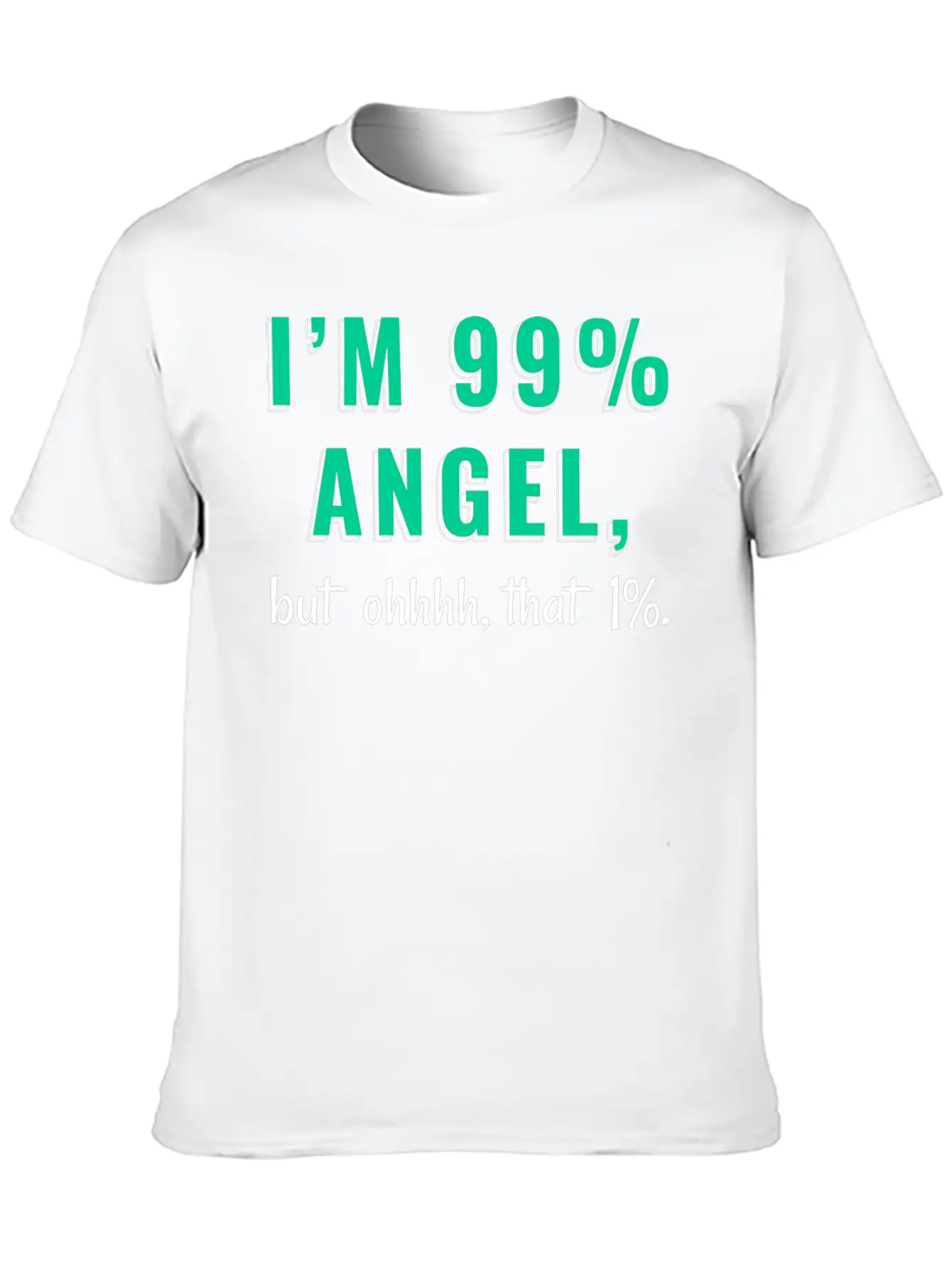 I'm 99% Angel, But Ohhhh, That 1% Tshirt Design Relaxed Everyday Tee – Lightweight And Durable Cotton