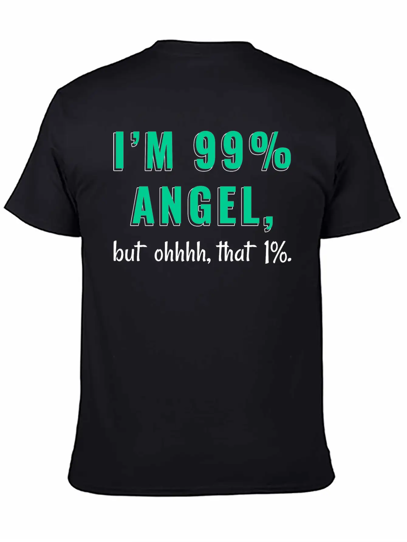 I'm 99% Angel, But Ohhhh, That 1% Tshirt Design Relaxed Everyday Tee – Lightweight And Durable Cotton