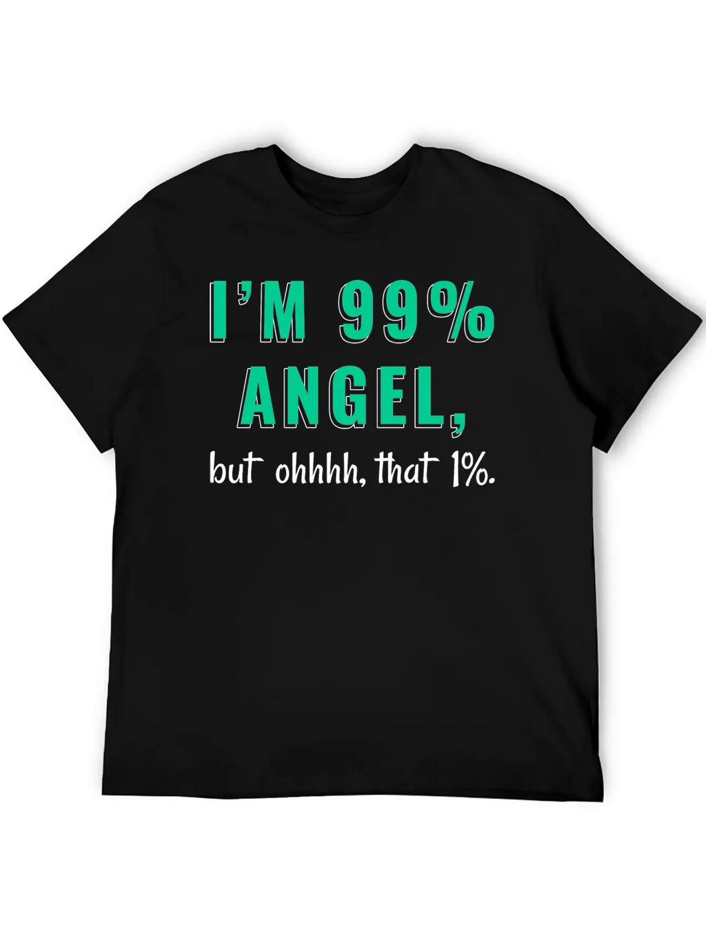 I'm 99% Angel, But Ohhhh, That 1% Tshirt Design Relaxed Everyday Tee – Lightweight And Durable Cotton