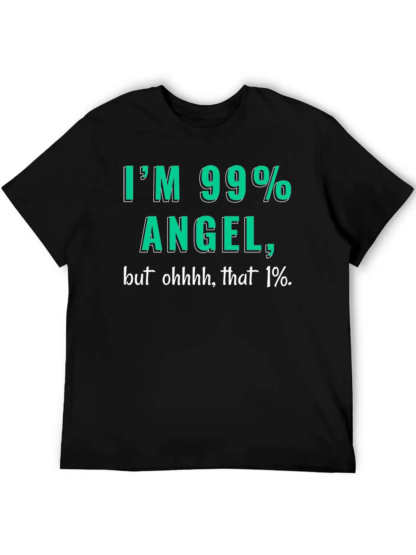 I'm 99% Angel, But Ohhhh, That 1% Tshirt Design Relaxed Everyday Tee – Lightweight And Durable Cotton