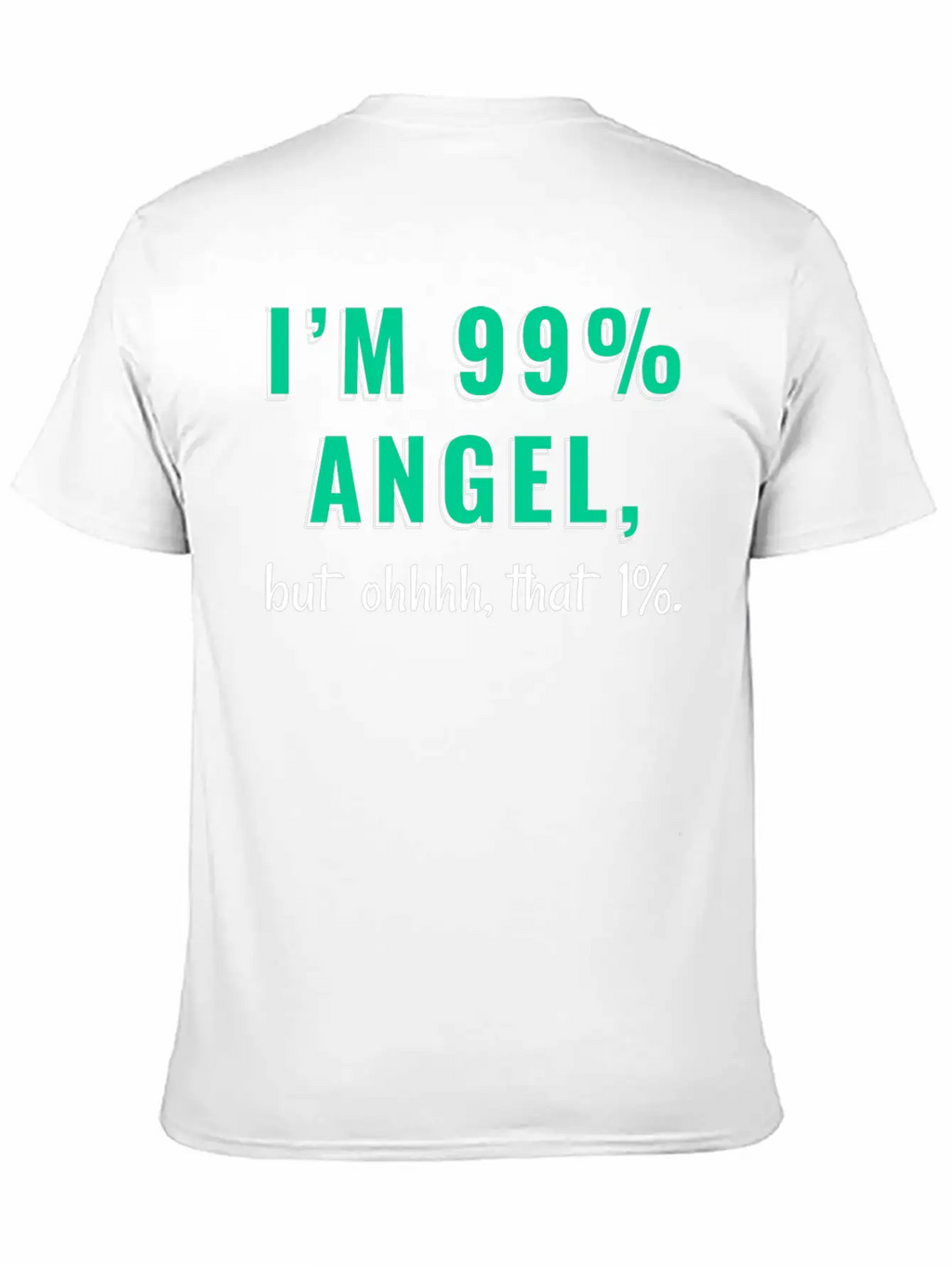 I'm 99% Angel, But Ohhhh, That 1% Tshirt Design Relaxed Everyday Tee – Lightweight And Durable Cotton