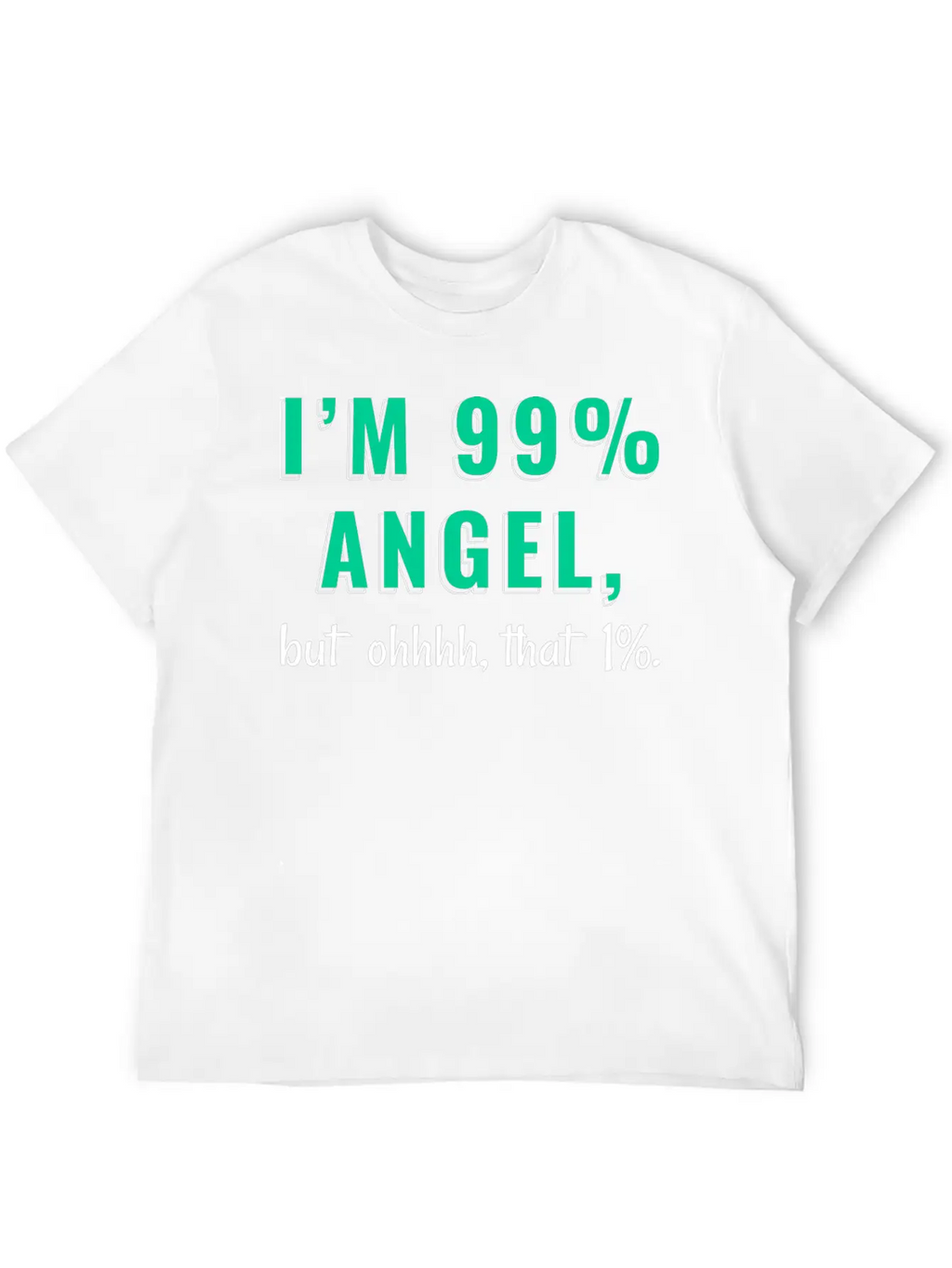I'm 99% Angel, But Ohhhh, That 1% Tshirt Design Relaxed Everyday Tee – Lightweight And Durable Cotton