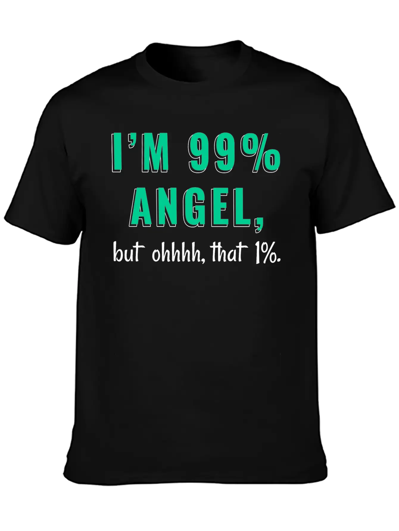 I'm 99% Angel, But Ohhhh, That 1% Tshirt Design Relaxed Everyday Tee – Lightweight And Durable Cotton