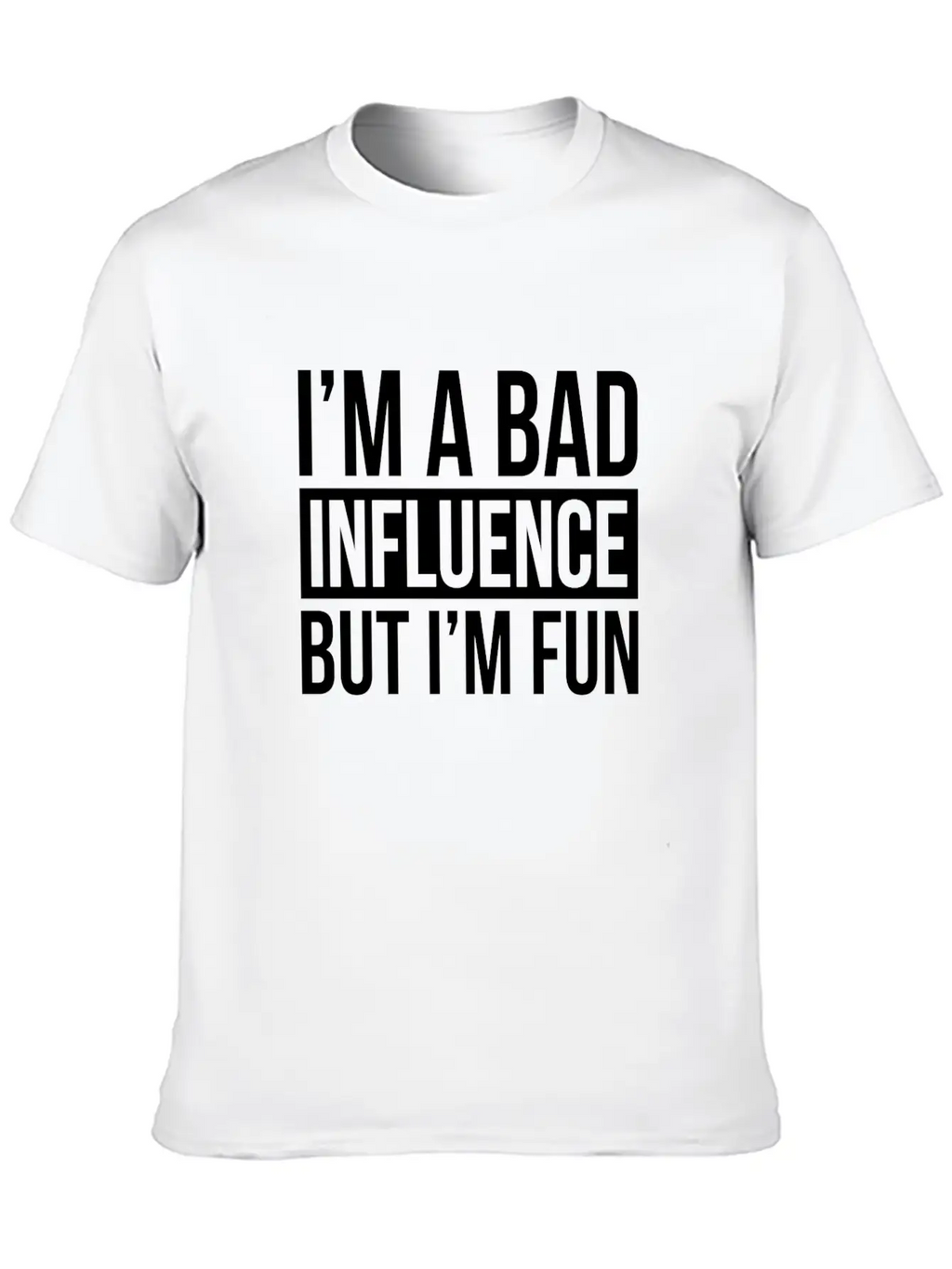 I'M A BAD INFLUENCE BUT I'M FUN Basic Graphic T-Shirt – Daily Comfort In Soft Cotton