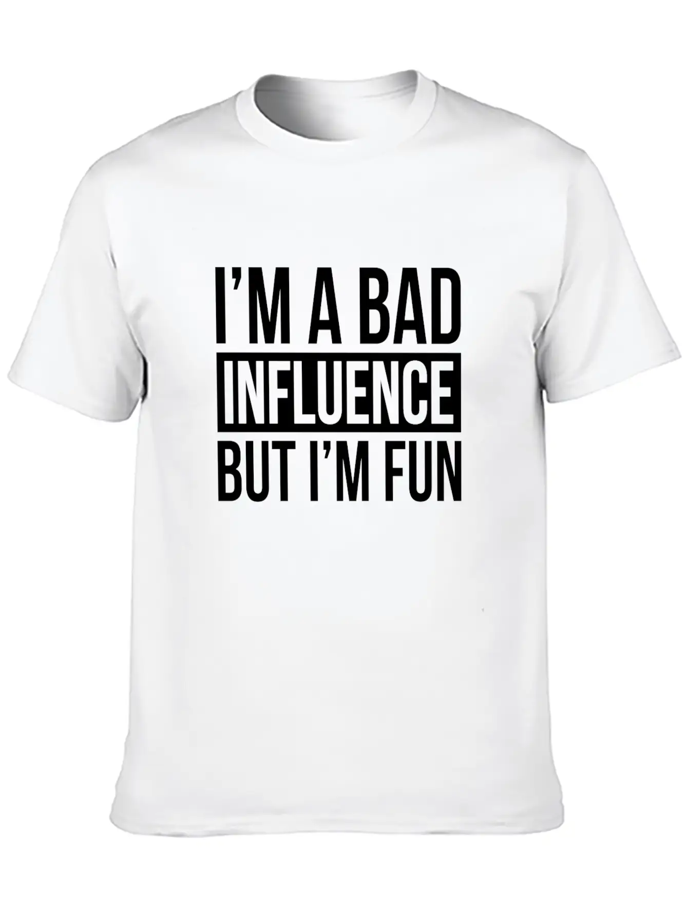 I'M A BAD INFLUENCE BUT I'M FUN Basic Graphic T-Shirt – Daily Comfort In Soft Cotton