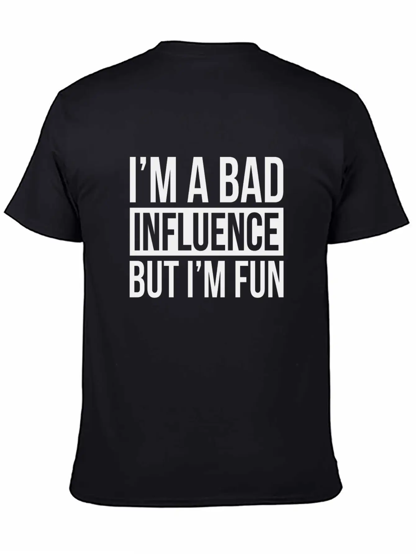 I'M A BAD INFLUENCE BUT I'M FUN Basic Graphic T-Shirt – Daily Comfort In Soft Cotton