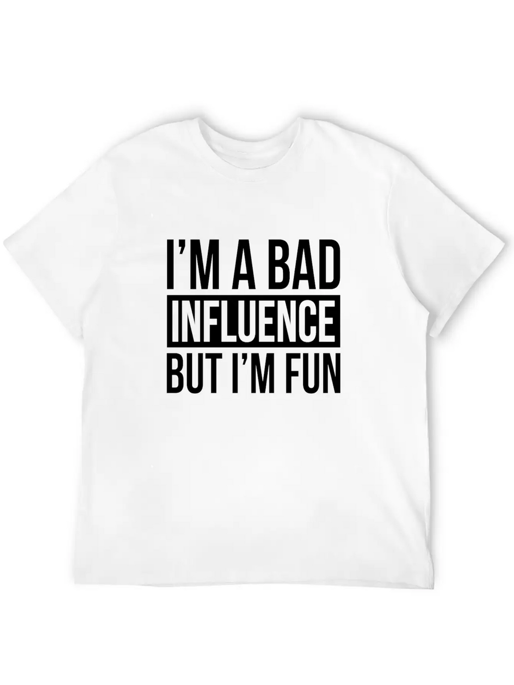 I'M A BAD INFLUENCE BUT I'M FUN Basic Graphic T-Shirt – Daily Comfort In Soft Cotton